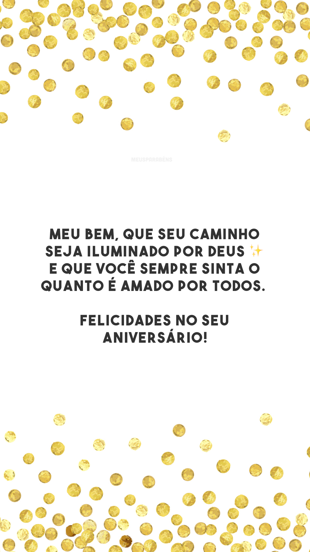 Meu bem, que seu caminho seja iluminado por Deus ✨ e que você sempre sinta o quanto é amado por todos. Felicidades no seu aniversário!