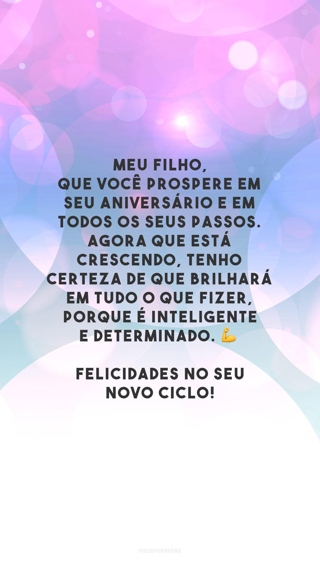 Meu filho, que você prospere em seu aniversário e em todos os seus passos. Agora que está crescendo, tenho certeza de que brilhará em tudo o que fizer, porque é inteligente e determinado. 💪 Felicidades no seu novo ciclo!