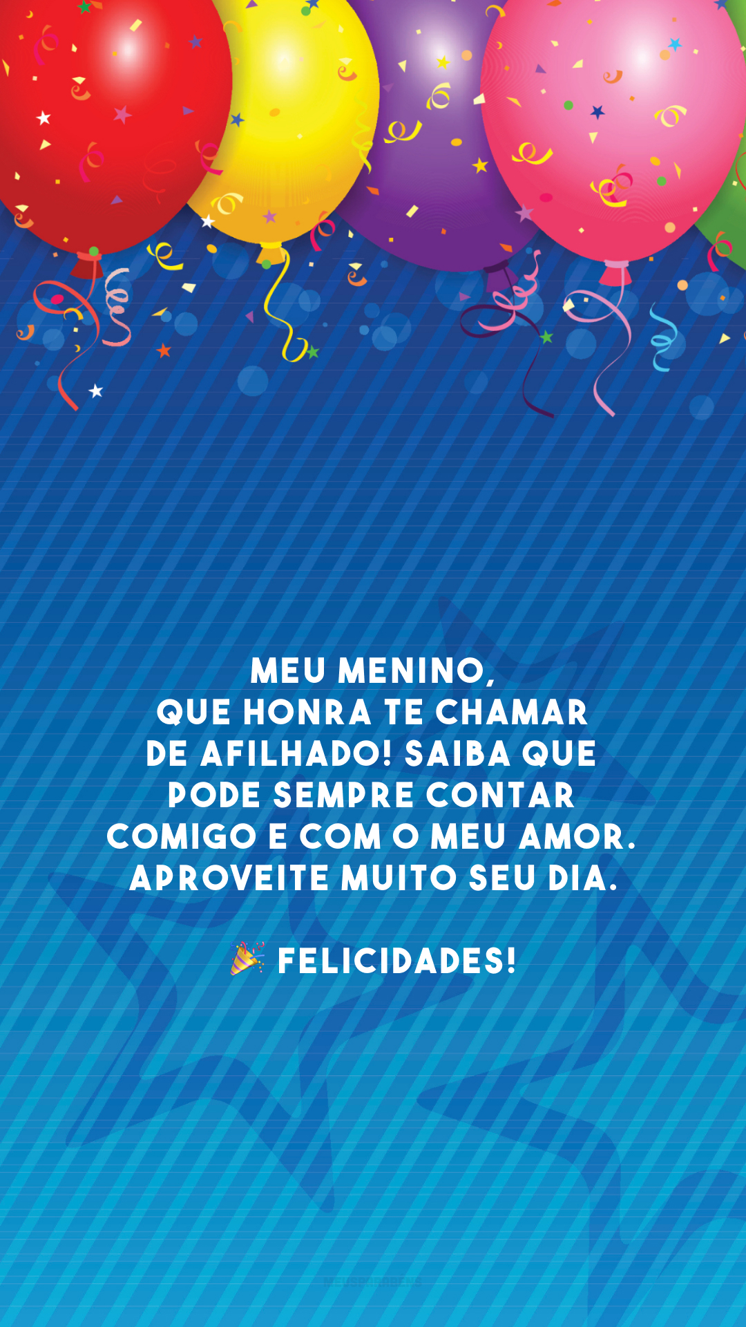 Meu menino, que honra te chamar de afilhado! Saiba que pode sempre contar comigo e com o meu amor. Aproveite muito seu dia. 🎉 Felicidades!