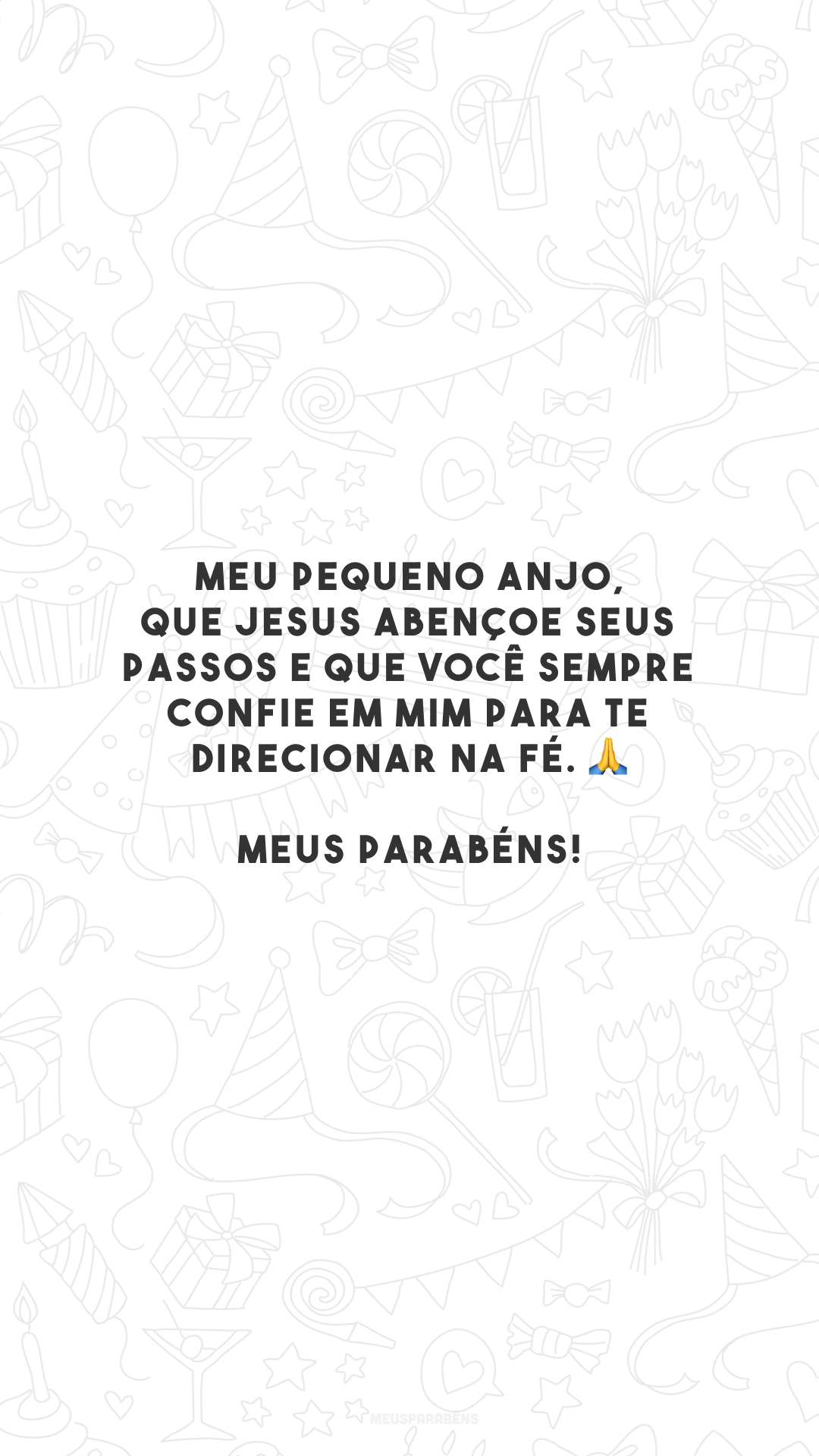 Meu pequeno anjo, que Jesus abençoe seus passos e que você sempre confie em mim para te direcionar na fé. 🙏 Meus parabéns!