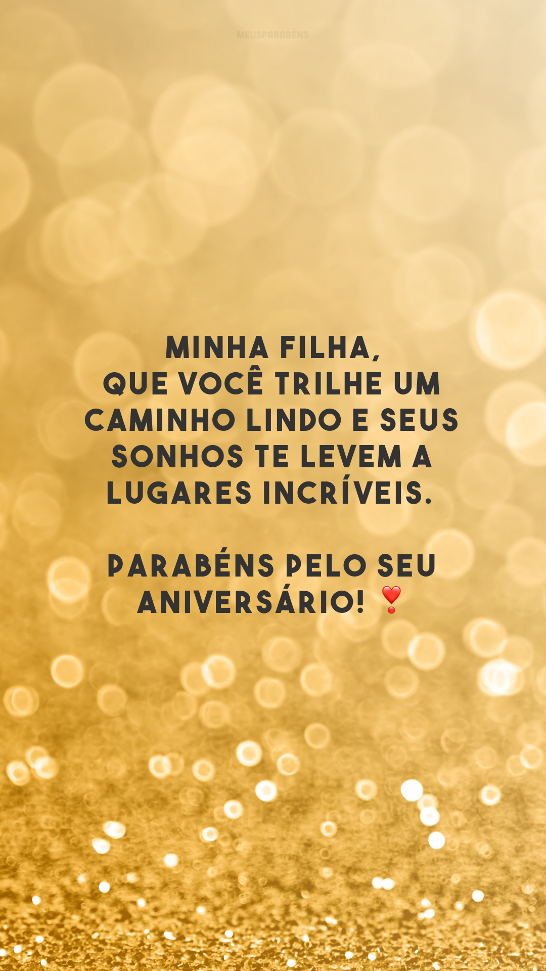 Minha filha, que você trilhe um caminho lindo e seus sonhos te levem a lugares incríveis. Parabéns pelo seu aniversário! ❣️