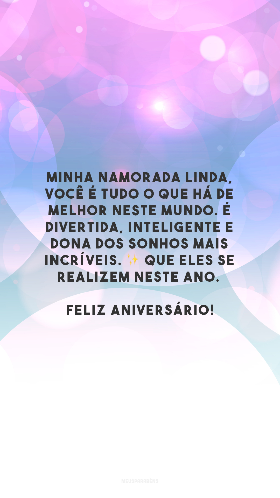 Minha namorada linda, você é tudo o que há de melhor neste mundo. É divertida, inteligente e dona dos sonhos mais incríveis. ✨ Que eles se realizem neste ano. Feliz aniversário!