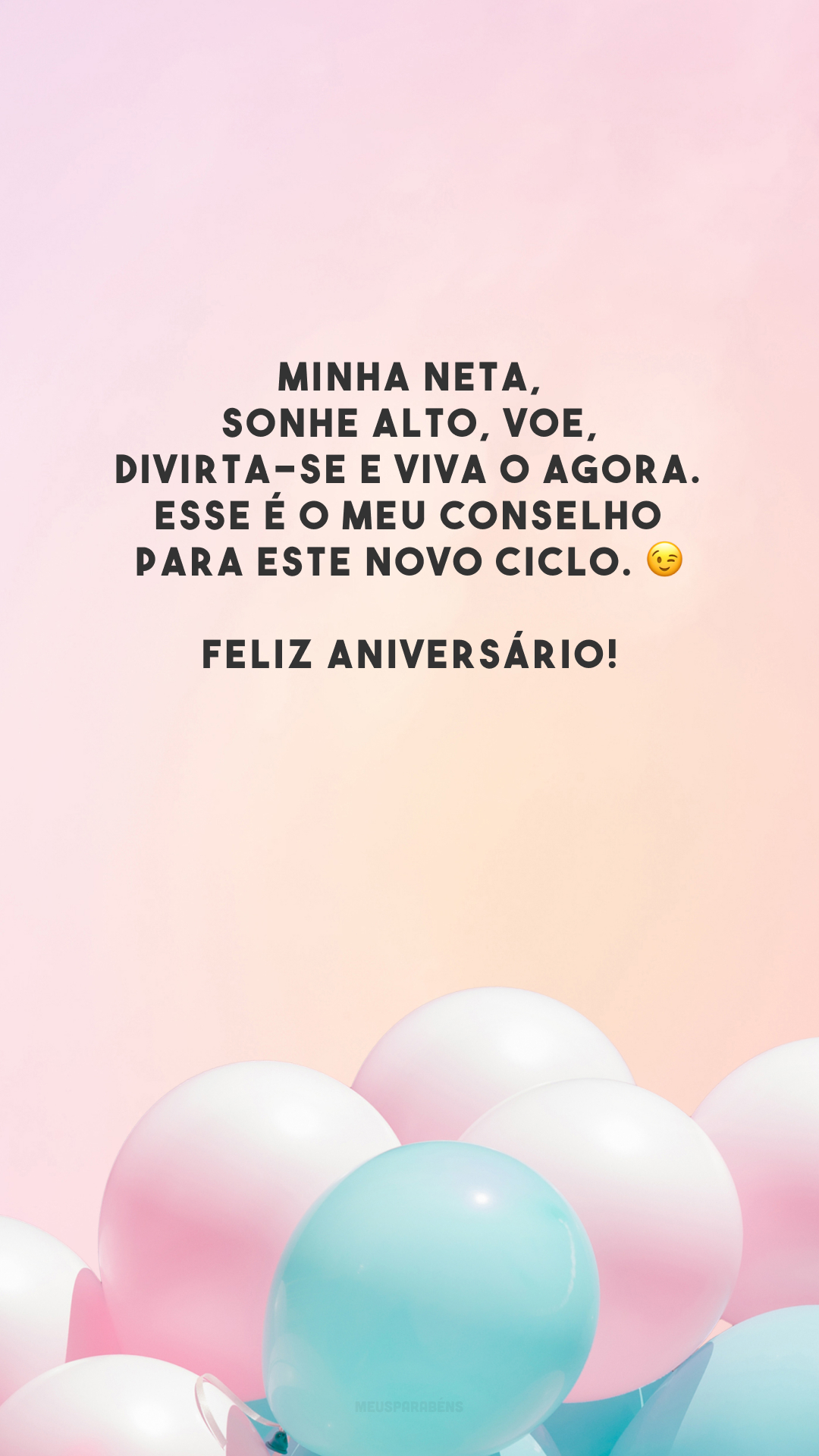 Minha neta, sonhe alto, voe, divirta-se e viva o agora. Esse é o meu conselho para este novo ciclo. 😉 Feliz aniversário!