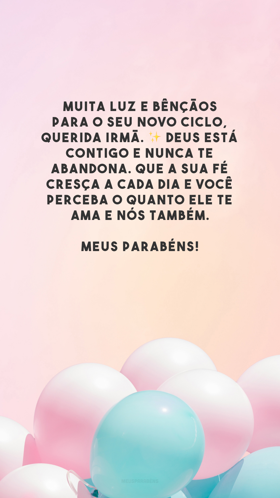 Muita luz e bênçãos para o seu novo ciclo, querida irmã. ✨ Deus está contigo e nunca te abandona. Que a sua fé cresça a cada dia e você perceba o quanto Ele te ama e nós também. Meus parabéns!