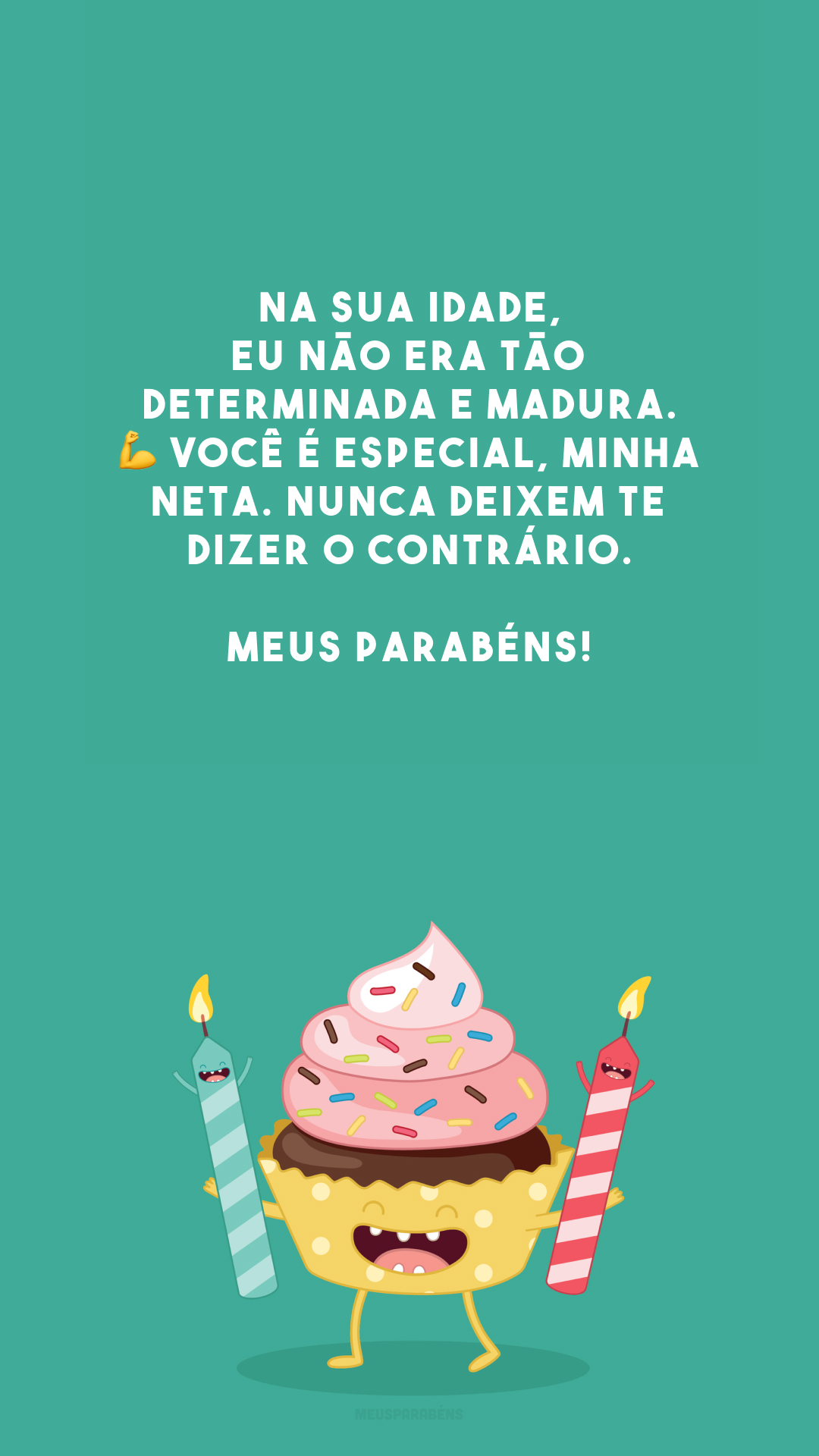 Na sua idade, eu não era tão determinada e madura. 💪 Você é especial, minha neta. Nunca deixem te dizer o contrário. Meus parabéns!