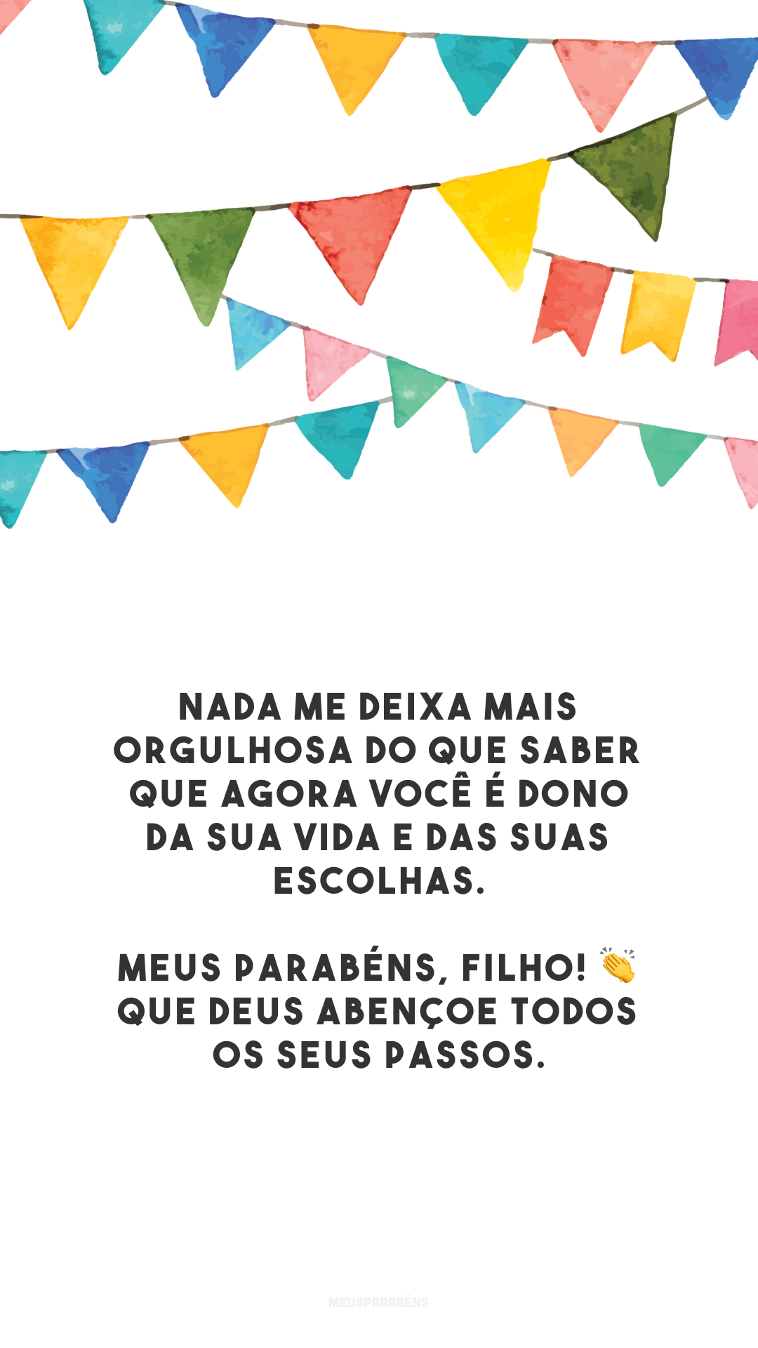 Nada me deixa mais orgulhosa do que saber que agora você é dono da sua vida e das suas escolhas. Meus parabéns, filho! 👏 Que Deus abençoe todos os seus passos.