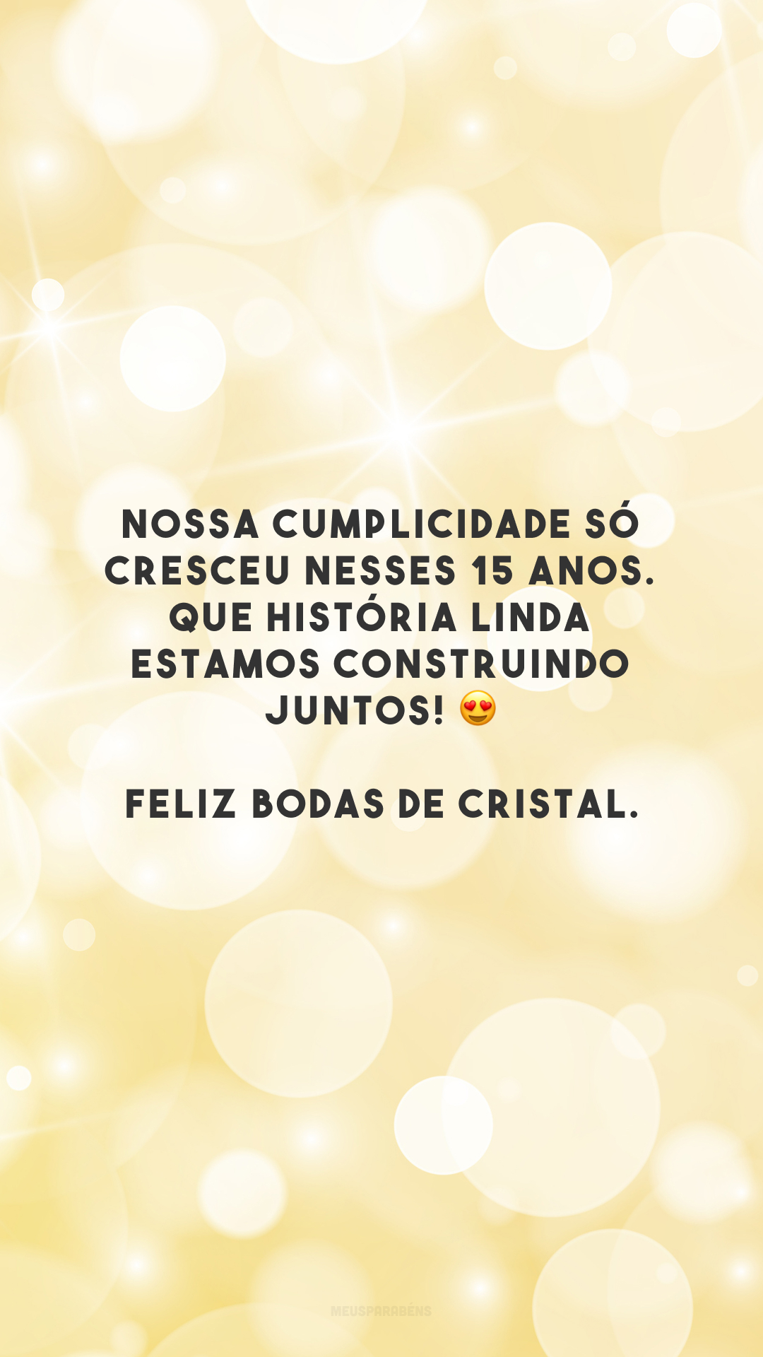 Nossa cumplicidade só cresceu nesses 15 anos. Que história linda estamos construindo juntos! 😍 Feliz bodas de cristal.