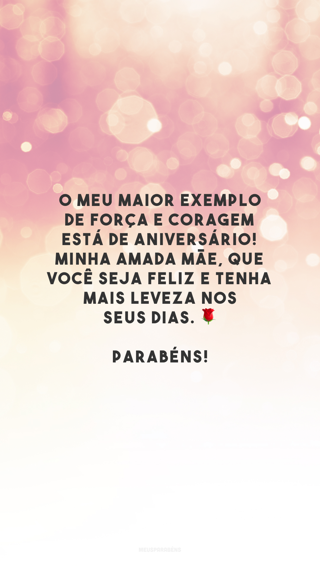 O meu maior exemplo de força e coragem está de aniversário! Minha amada mãe, que você seja feliz e tenha mais leveza nos seus dias. 🌹 Parabéns!