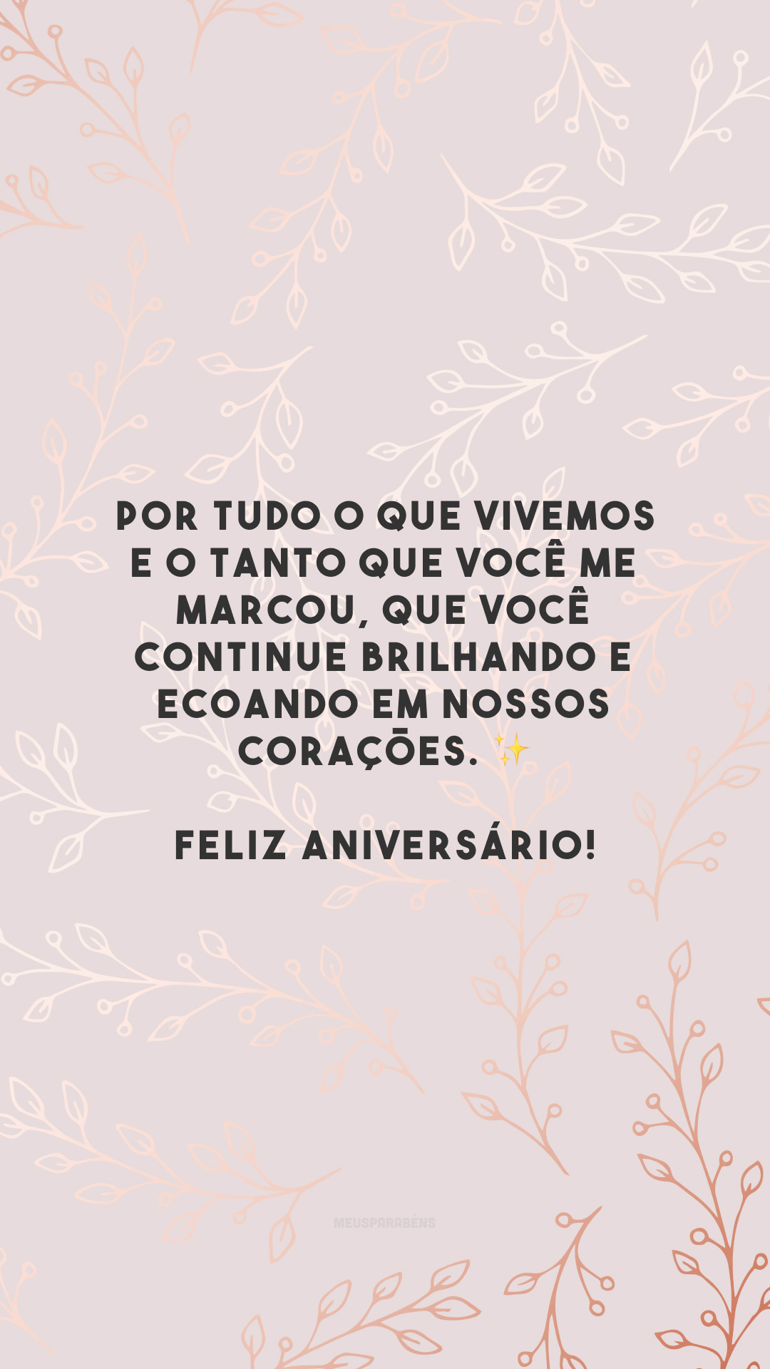 Por tudo o que vivemos e o tanto que você me marcou, que você continue brilhando e ecoando em nossos corações. ✨ Feliz aniversário!