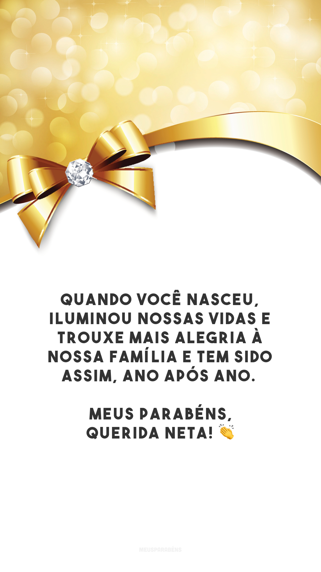 Quando você nasceu, iluminou nossas vidas e trouxe mais alegria à nossa família e tem sido assim, ano após ano. Meus parabéns, querida neta! 👏