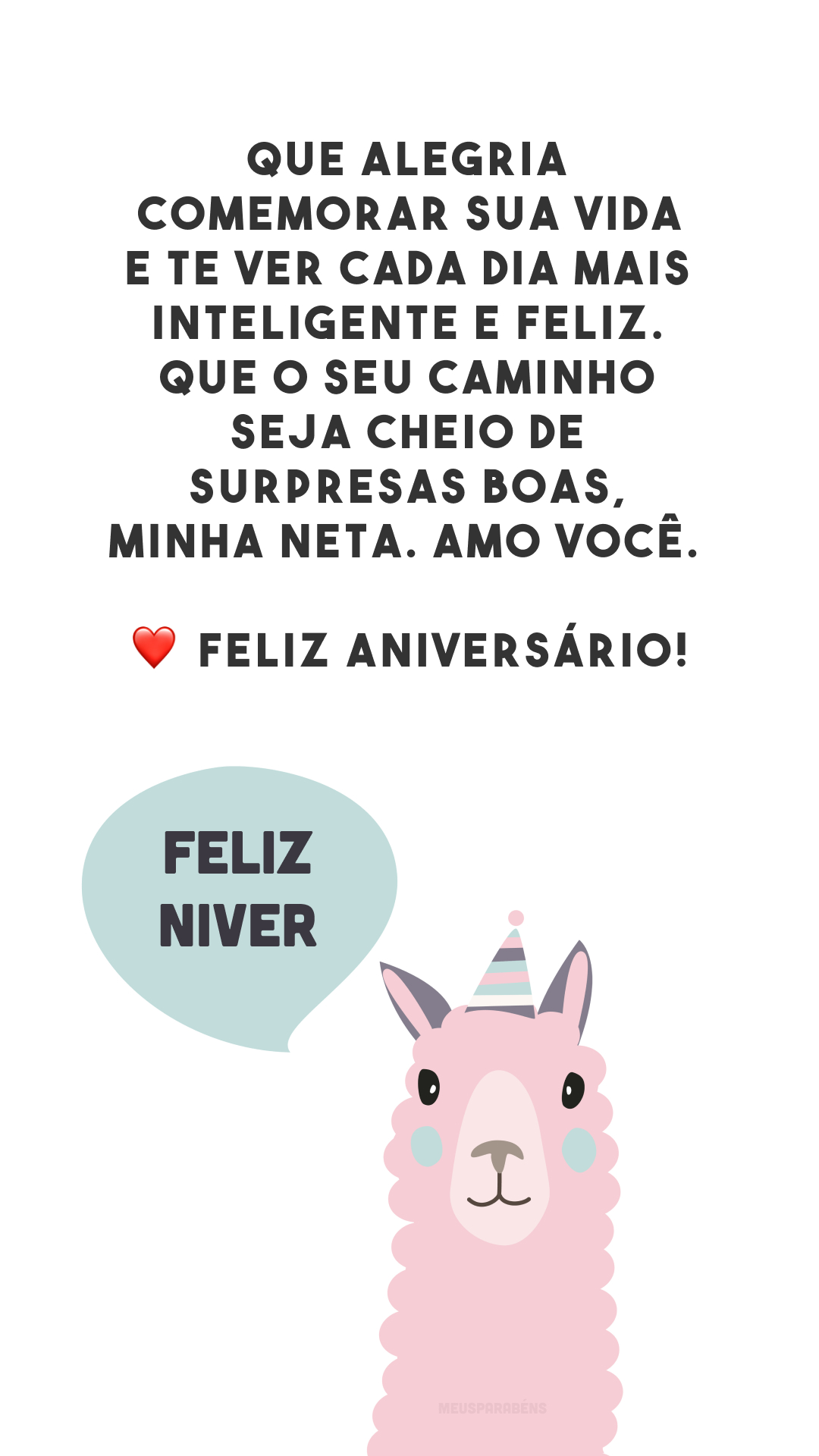 Que alegria comemorar sua vida e te ver cada dia mais inteligente e feliz. Que o seu caminho seja cheio de surpresas boas, minha neta. Amo você. ❤️ Feliz aniversário!