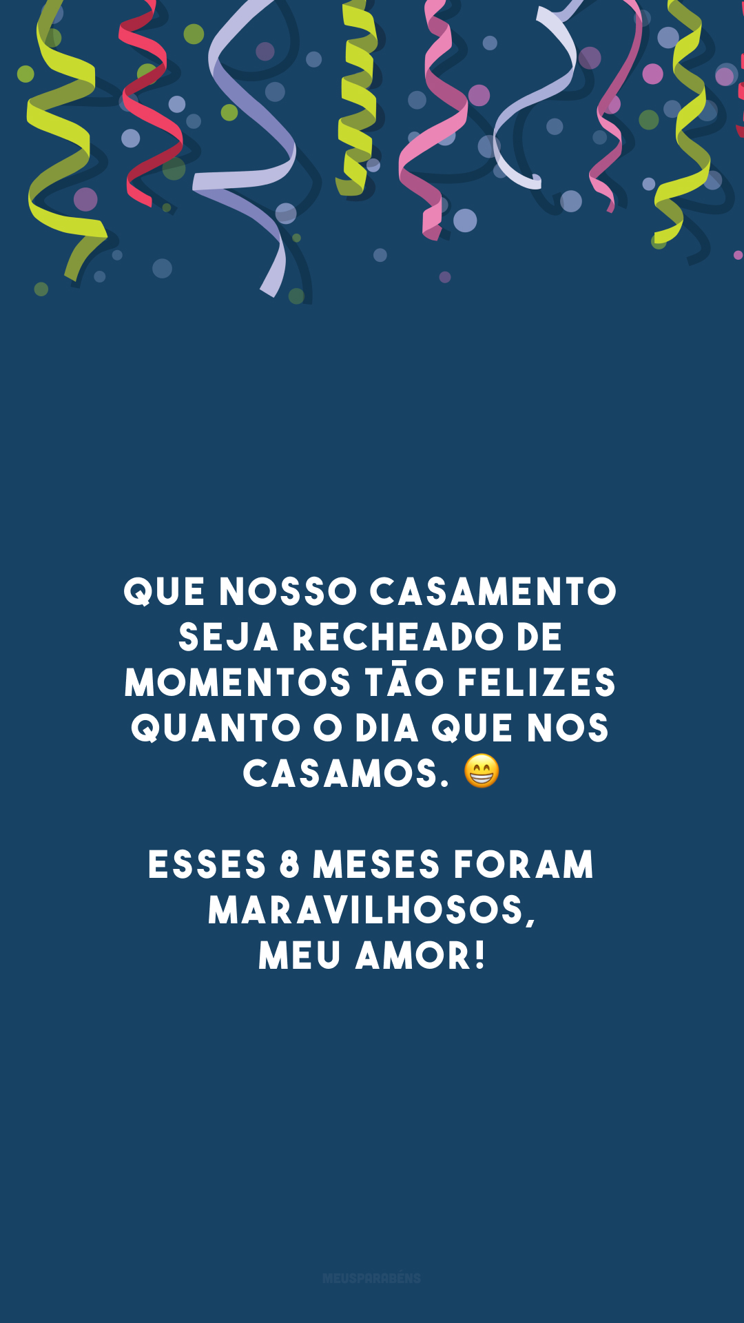 Que nosso casamento seja recheado de momentos tão felizes quanto o dia que nos casamos. 😁 Esses 8 meses foram maravilhosos, meu amor!