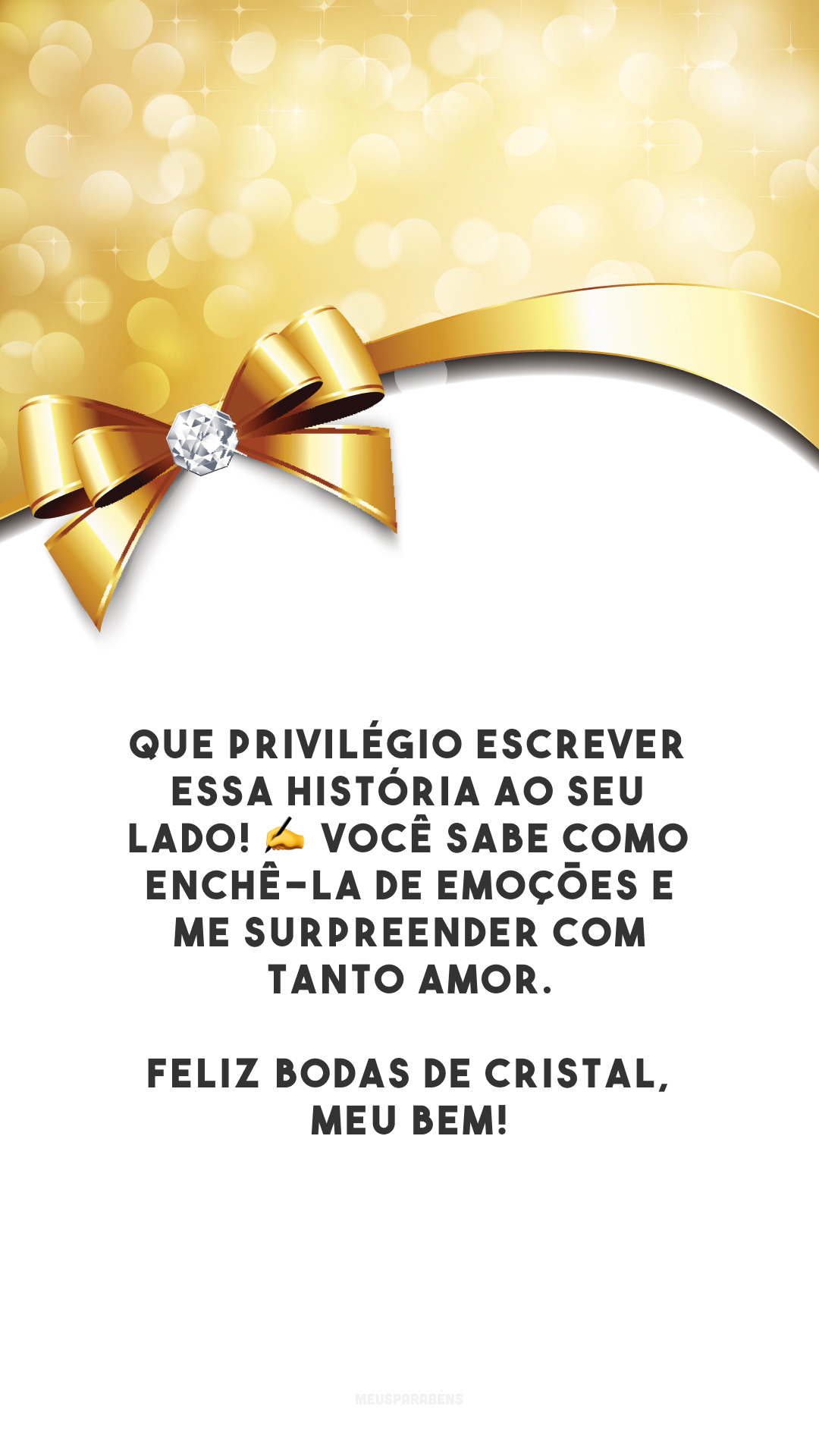 Que privilégio escrever essa história ao seu lado! ✍️ Você sabe como enchê-la de emoções e me surpreender com tanto amor. Feliz bodas de cristal, meu bem!