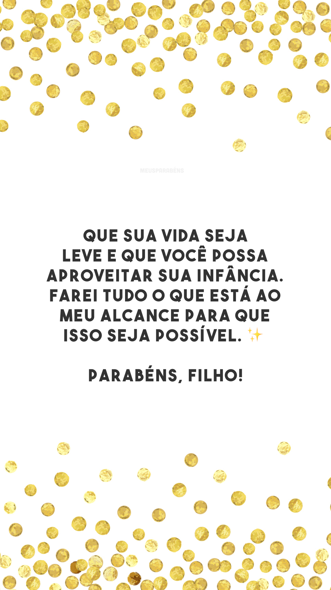 Que sua vida seja leve e que você possa aproveitar sua infância. Farei tudo o que está ao meu alcance para que isso seja possível. ✨ Parabéns, filho!