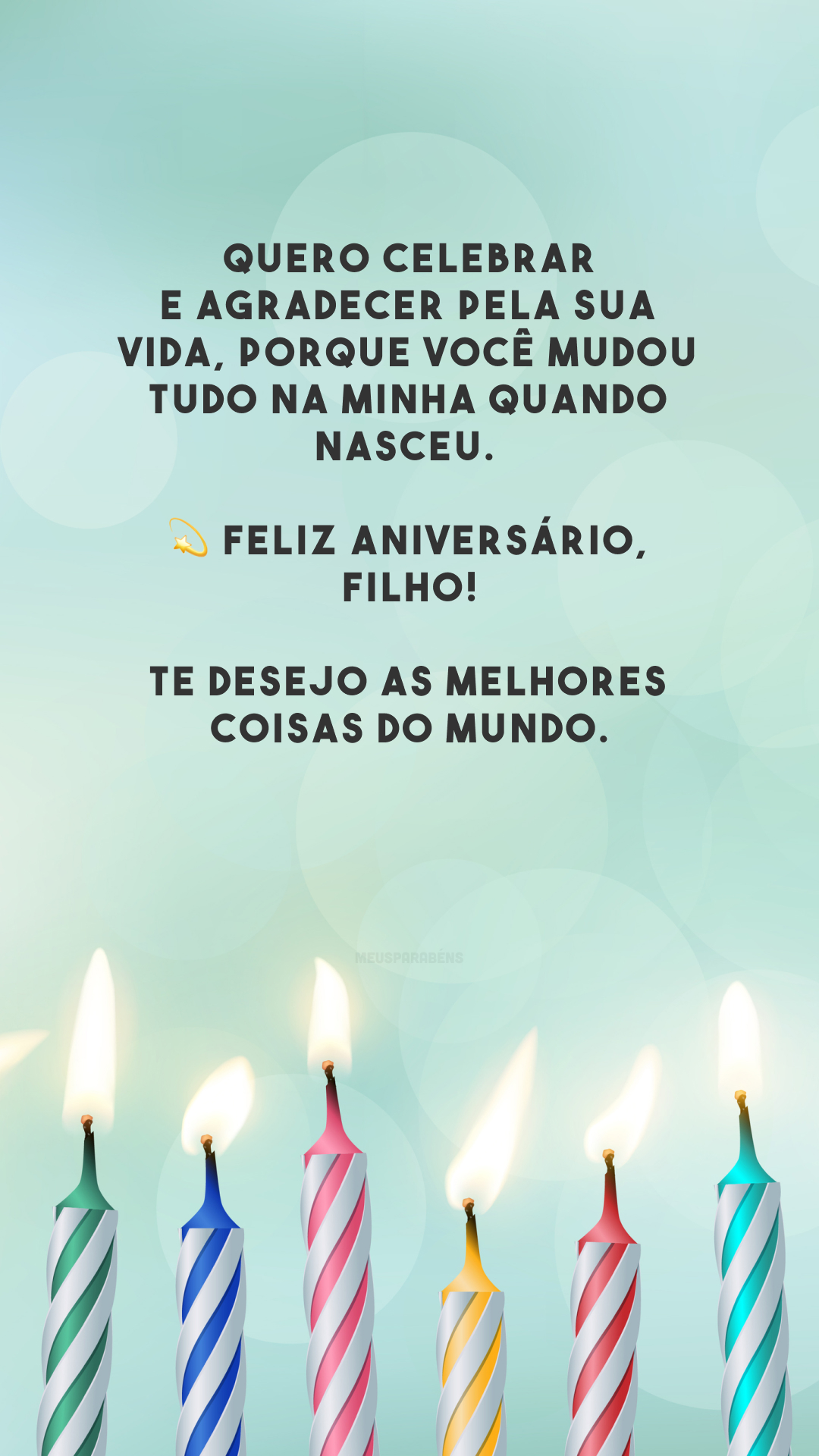 Quero celebrar e agradecer pela sua vida, porque você mudou tudo na minha quando nasceu. 💫 Feliz aniversário, filho! Te desejo as melhores coisas do mundo.