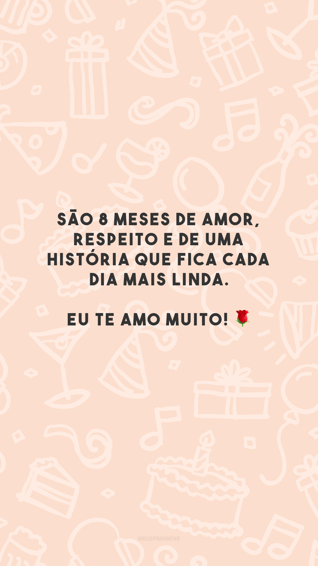 São 8 meses de amor, respeito e de uma história que fica cada dia mais linda. Eu te amo muito! 🌹