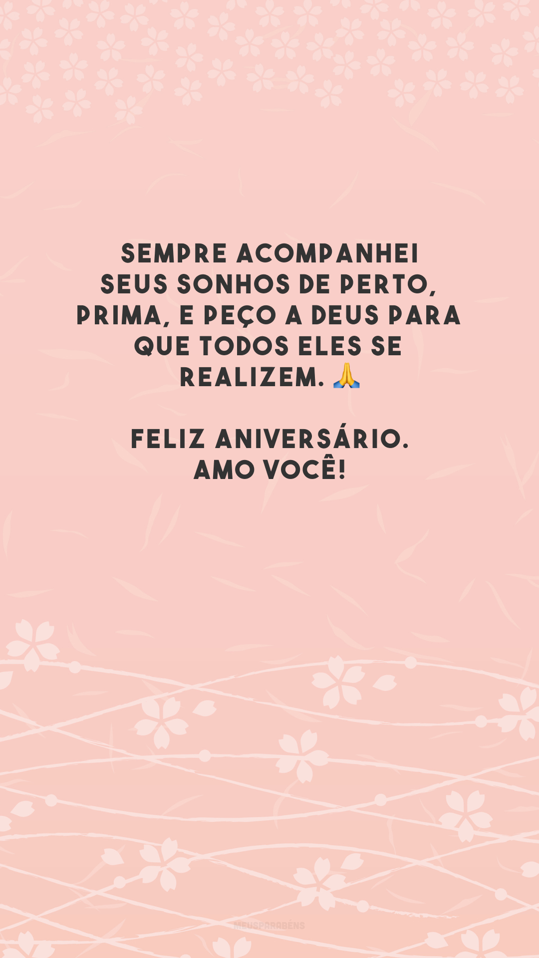 Sempre acompanhei seus sonhos de perto, prima, e peço a Deus para que todos eles se realizem. 🙏 Feliz aniversário. Amo você!