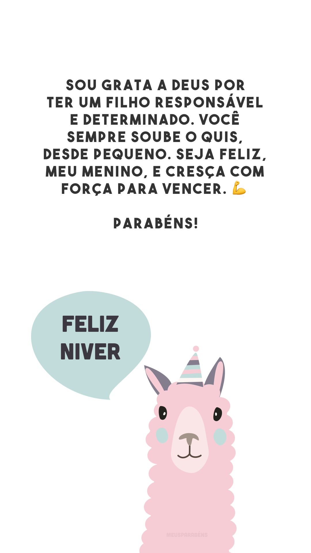 Sou grata a Deus por ter um filho responsável e determinado. Você sempre soube o quis, desde pequeno. Seja feliz, meu menino, e cresça com força para vencer. 💪 Parabéns!