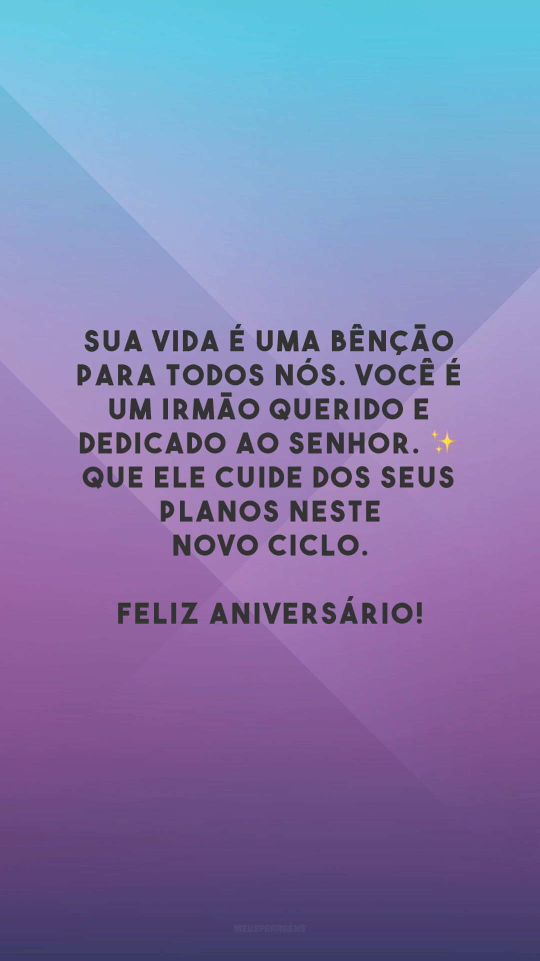 Sua vida é uma bênção para todos nós. Você é um irmão querido e dedicado ao Senhor. ✨ Que Ele cuide dos seus planos neste novo ciclo. Feliz aniversário!