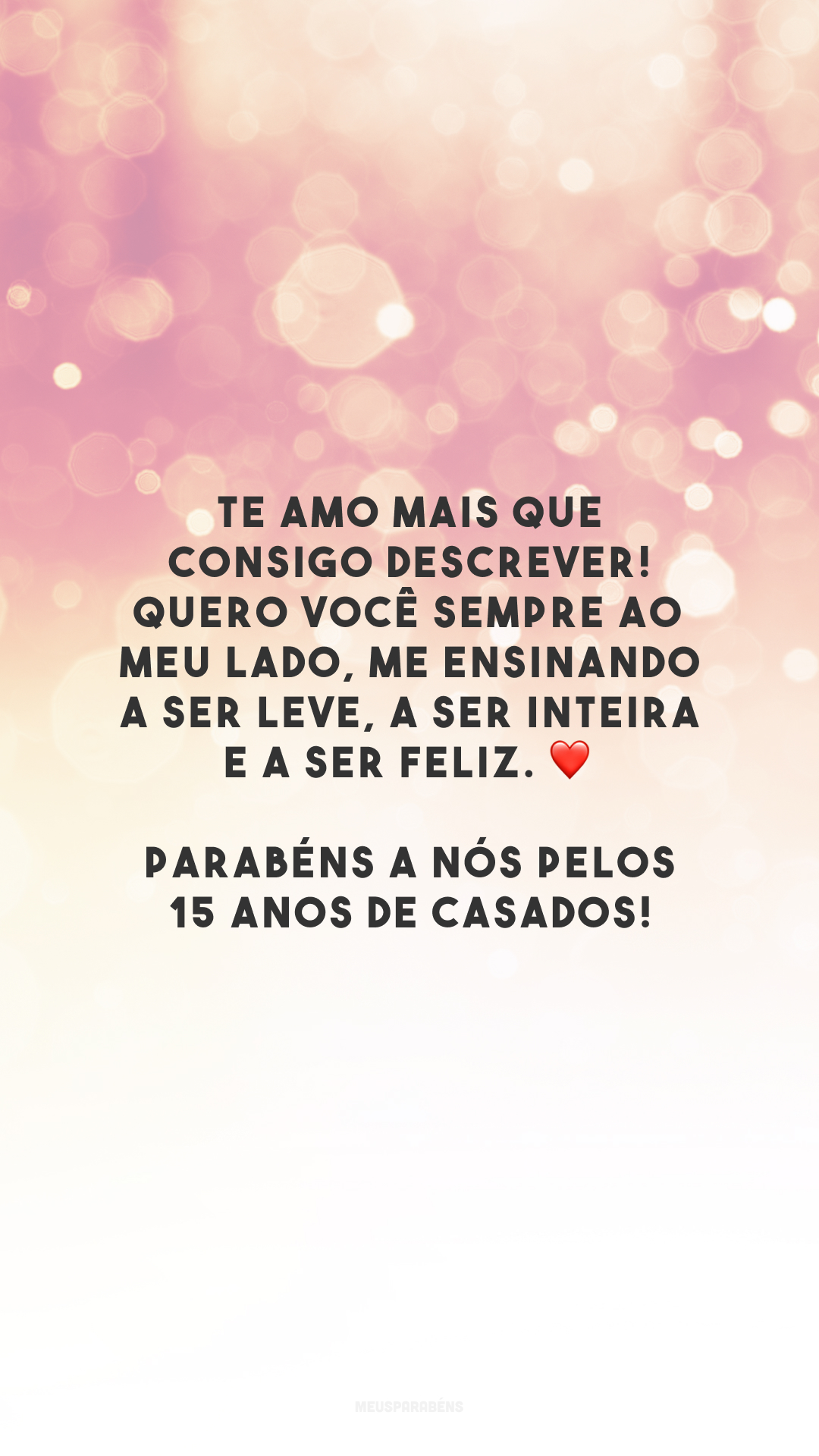 Te amo mais que consigo descrever! Quero você sempre ao meu lado, me ensinando a ser leve, a ser inteira e a ser feliz. ❤️ Parabéns a nós pelos 15 anos de casados!