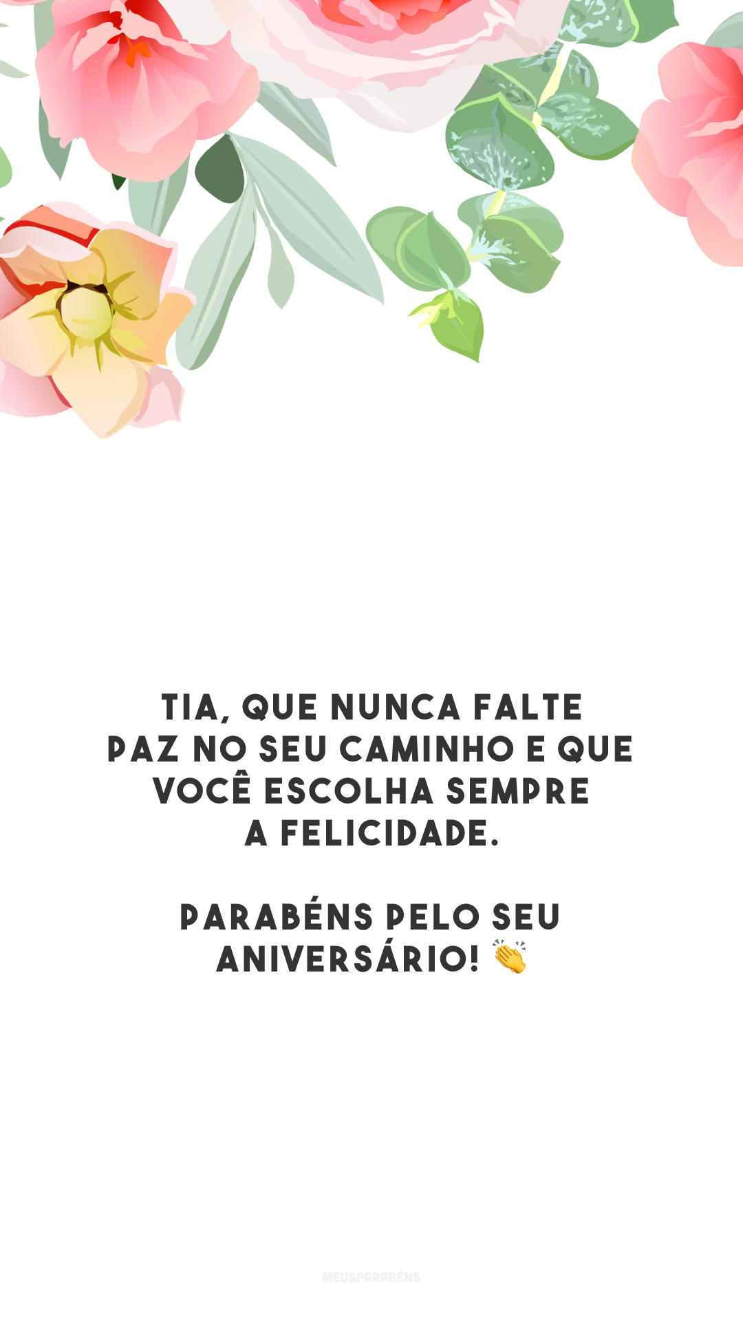 Tia, que nunca falte paz no seu caminho e que você escolha sempre a felicidade. Parabéns pelo seu aniversário! 👏