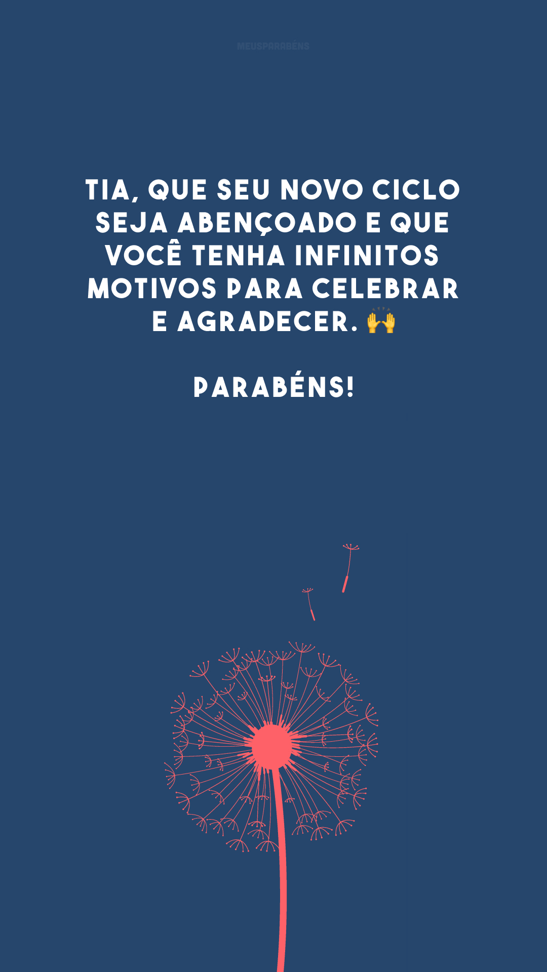 Tia, que seu novo ciclo seja abençoado e que você tenha infinitos motivos para celebrar e agradecer. 🙌 Parabéns!