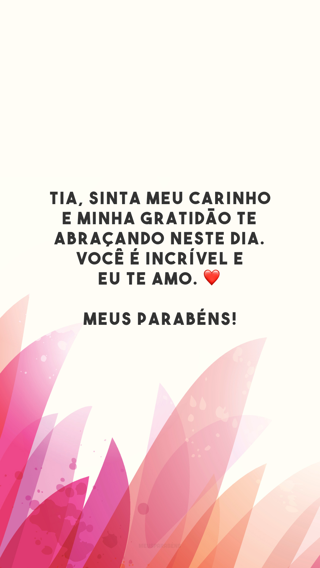 Tia, sinta meu carinho e minha gratidão te abraçando neste dia. Você é incrível e eu te amo. ❤️ Meus parabéns!