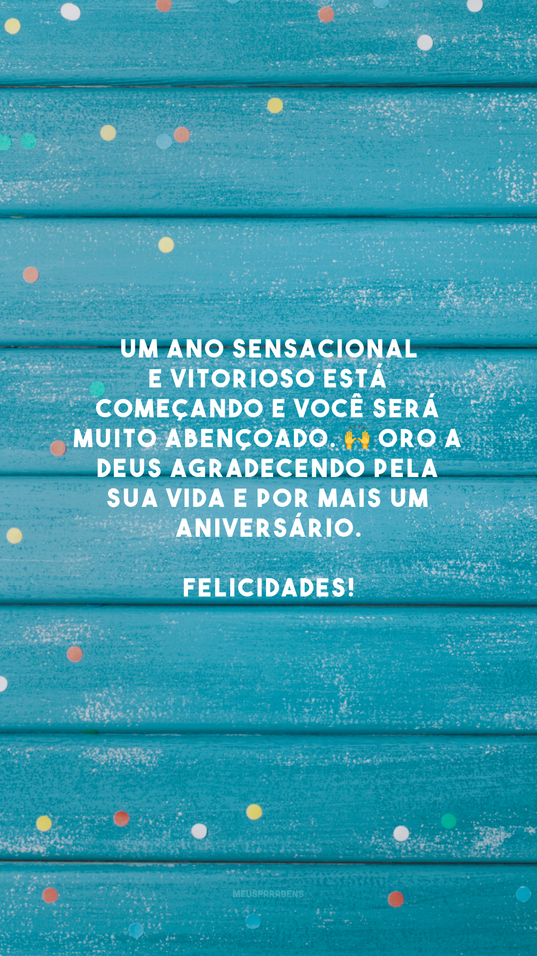 Um ano sensacional e vitorioso está começando e você será muito abençoado. 🙌 Oro a Deus agradecendo pela sua vida e por mais um aniversário. Felicidades!