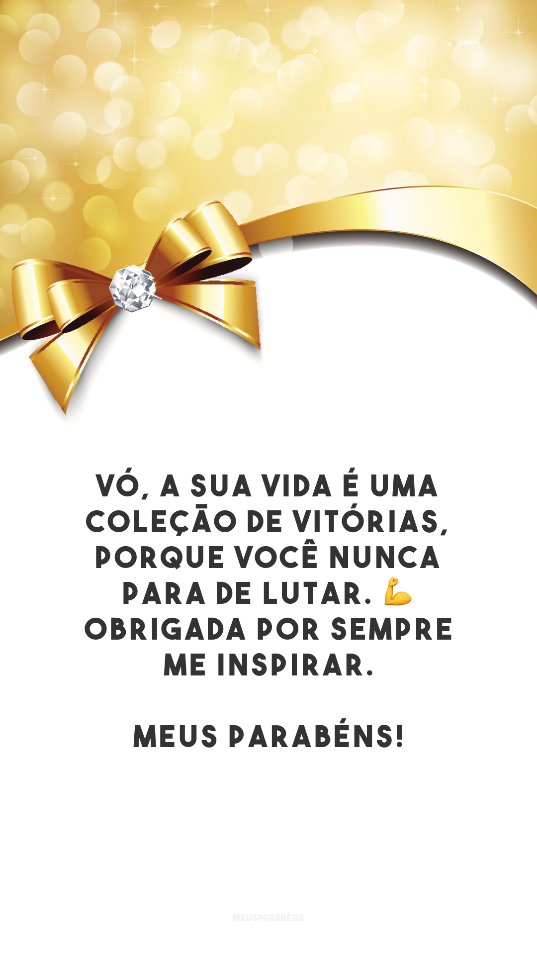 Vó, a sua vida é uma coleção de vitórias, porque você nunca para de lutar. 💪 Obrigada por sempre me inspirar. Meus parabéns!