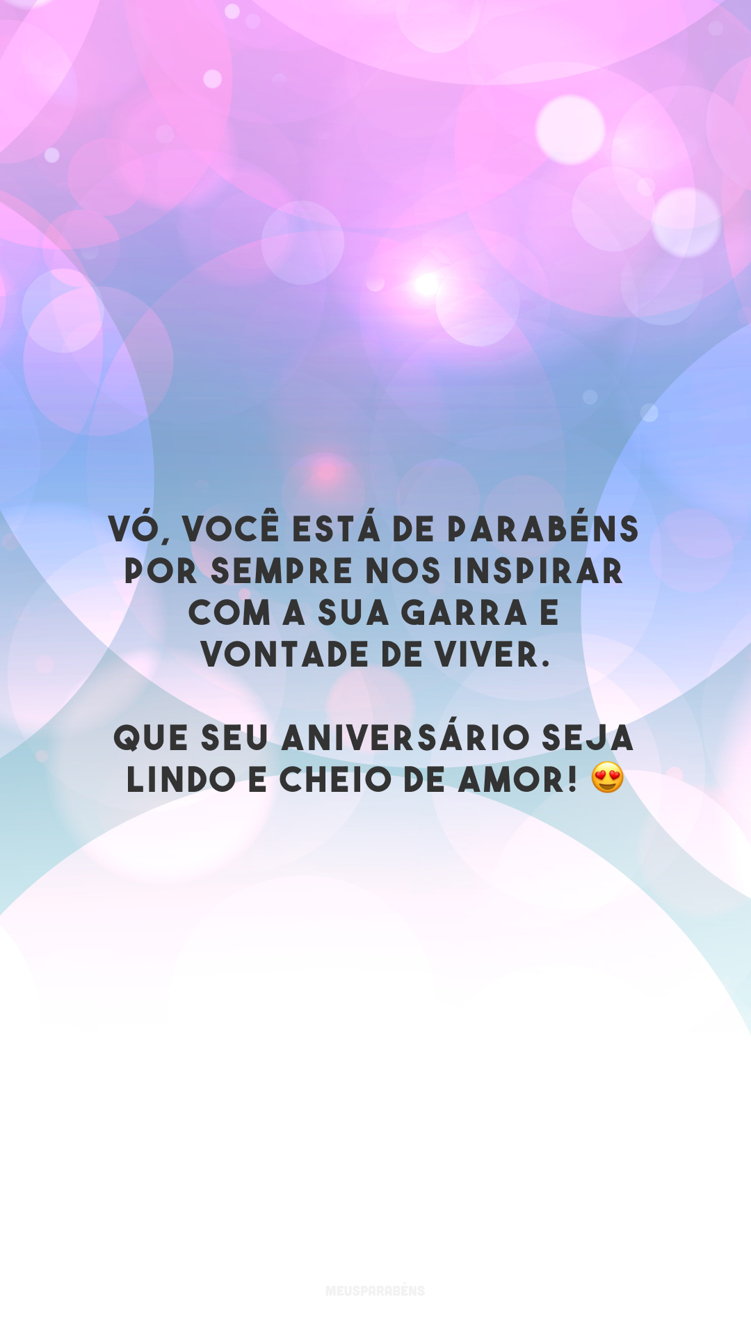 Vó, você está de parabéns por sempre nos inspirar com a sua garra e vontade de viver. Que seu aniversário seja lindo e cheio de amor! 😍