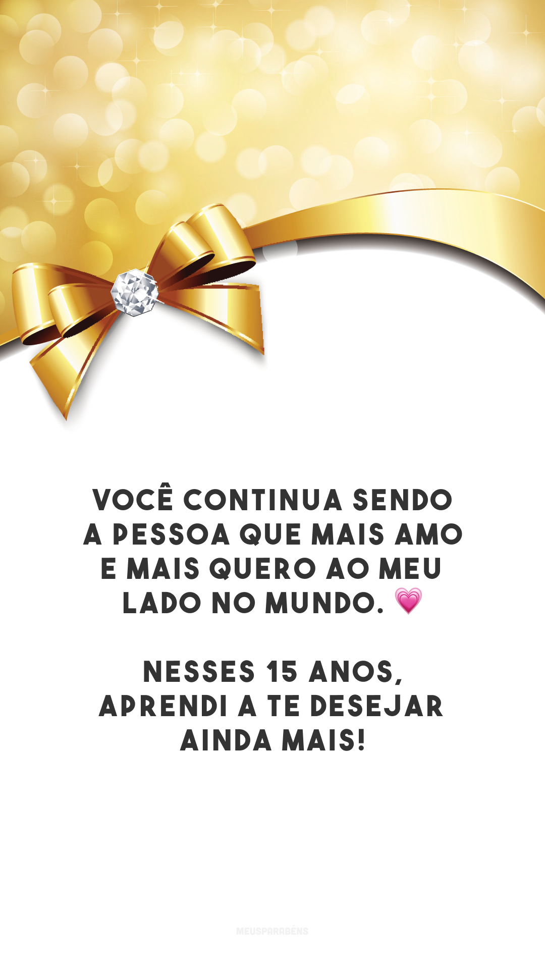 Você continua sendo a pessoa que mais amo e mais quero ao meu lado no mundo. 💗 Nesses 15 anos, aprendi a te desejar ainda mais!