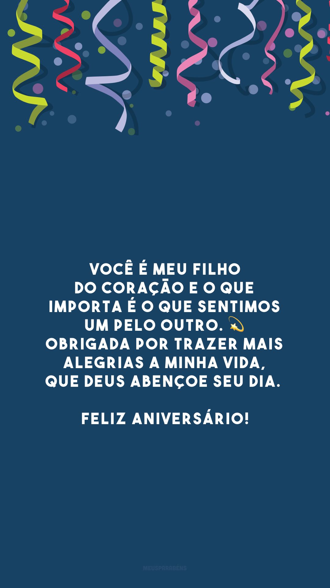 Você é meu filho do coração e o que importa é o que sentimos um pelo outro. 💫 Obrigada por trazer mais alegrias a minha vida, que Deus abençoe seu dia. Feliz aniversário!