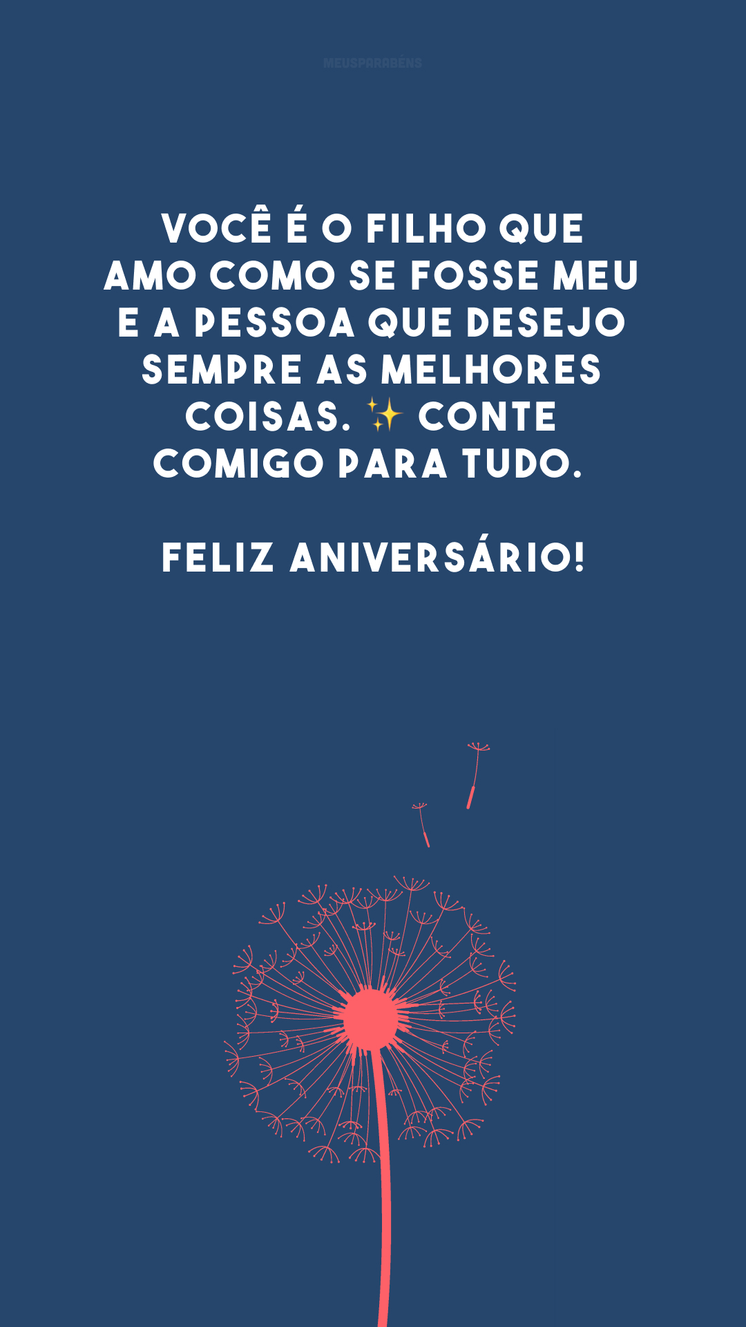 Você é o filho que amo como se fosse meu e a pessoa para quem desejo sempre as melhores coisas. ✨ Conte comigo para tudo. Feliz aniversário!