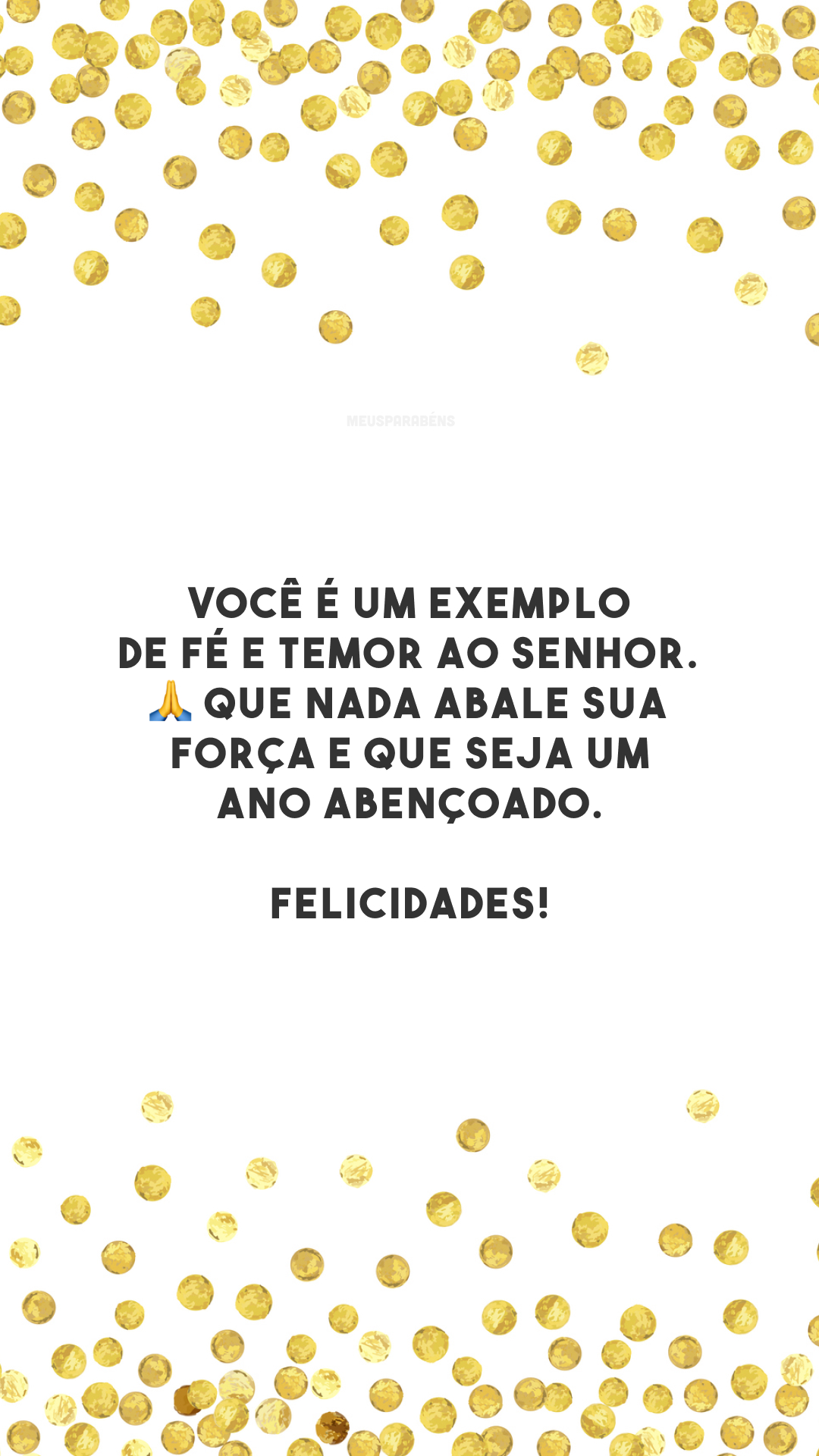 Você é um exemplo de fé e temor ao Senhor. 🙏 Que nada abale sua força e que seja um ano abençoado. Felicidades!