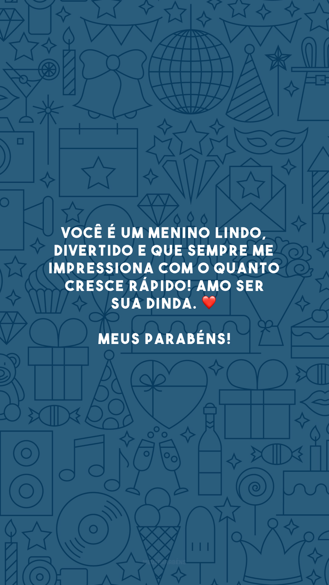 Você é um menino lindo, divertido e que sempre me impressiona com o quanto cresce rápido! Amo ser sua dinda. ❤️ Meus parabéns!