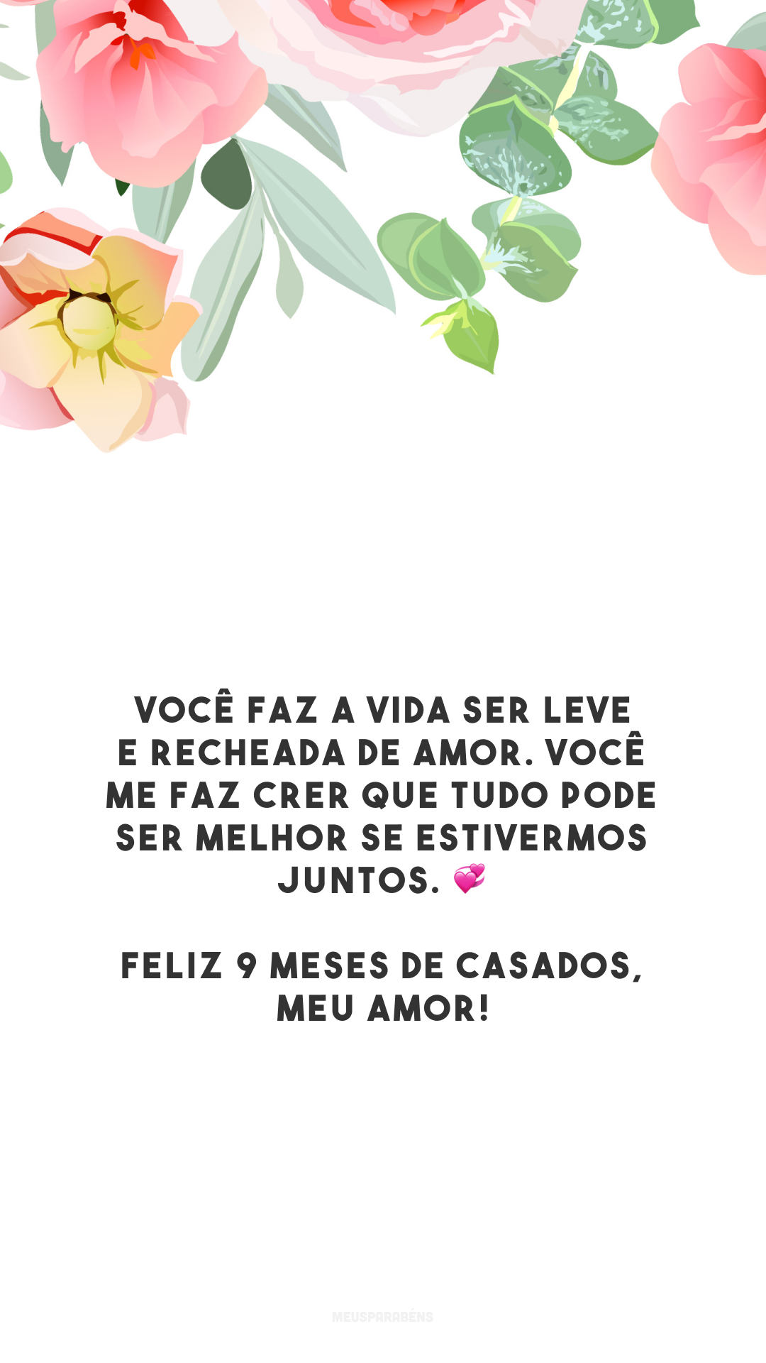 Você faz a vida ser leve e recheada de amor. Você me faz crer que tudo pode ser melhor se estivermos juntos. 💞 Feliz 9 meses de casados, meu amor!