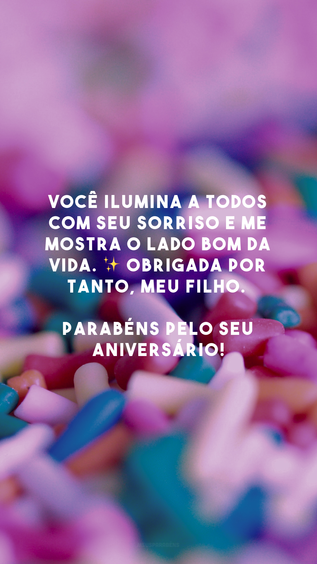 Você ilumina a todos com seu sorriso e me mostra o lado bom da vida. ✨ Obrigada por tanto, meu filho. Parabéns pelo seu aniversário!