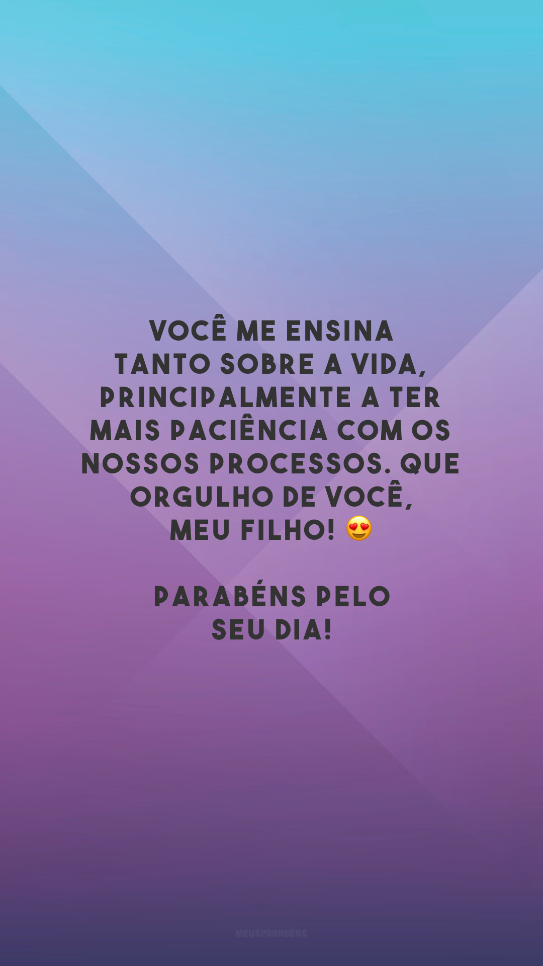 Você me ensina tanto sobre a vida, principalmente a ter mais paciência com os nossos processos. Que orgulho de você, meu filho! 😍 Parabéns pelo seu dia!