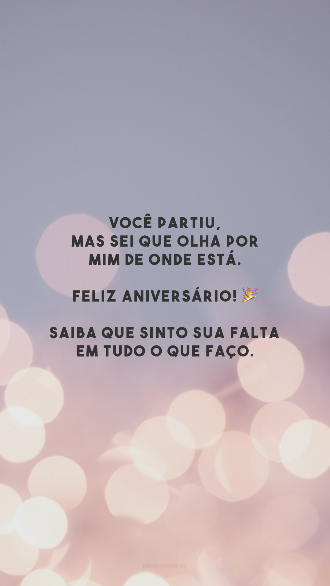 Você partiu, mas sei que olha por mim de onde está. Feliz aniversário! 🎉 Saiba que sinto sua falta em tudo o que faço.