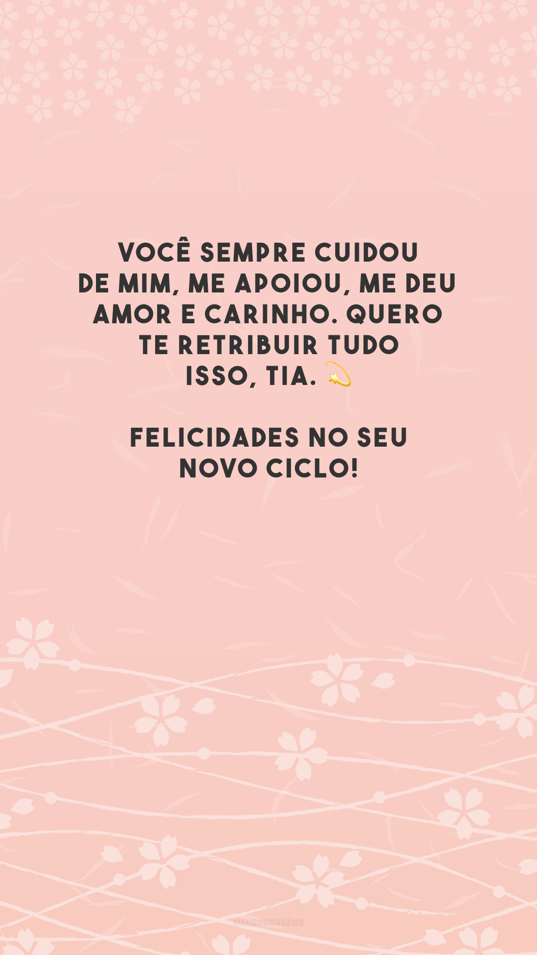 Você sempre cuidou de mim, me apoiou, me deu amor e carinho. Quero te retribuir tudo isso, tia. 💫 Felicidades no seu novo ciclo!