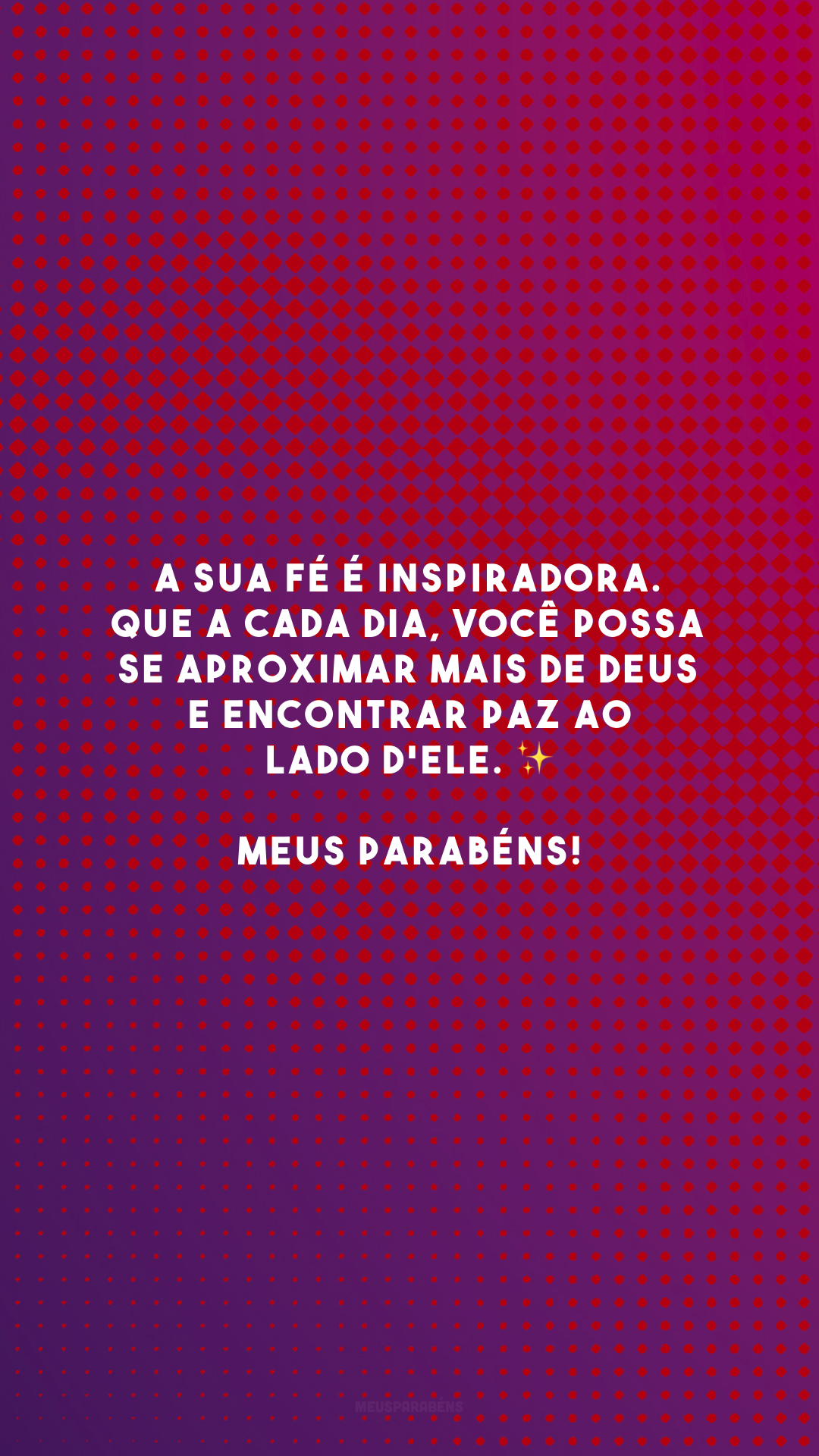 A sua fé é inspiradora. Que a cada dia, você possa se aproximar mais de Deus e encontrar paz ao lado d'Ele. ✨ Meus parabéns!