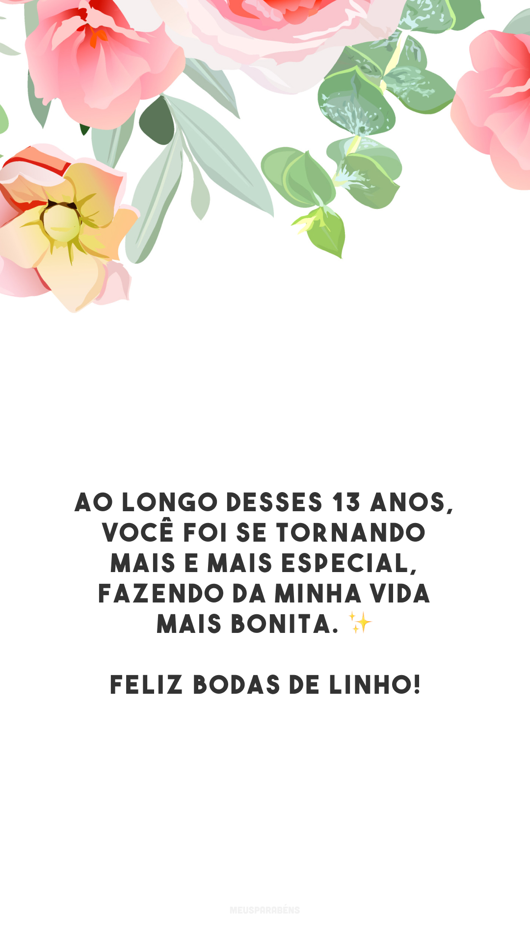 Ao longo desses 13 anos, você foi se tornando mais e mais especial, fazendo da minha vida mais bonita. ✨ Feliz bodas de linho!