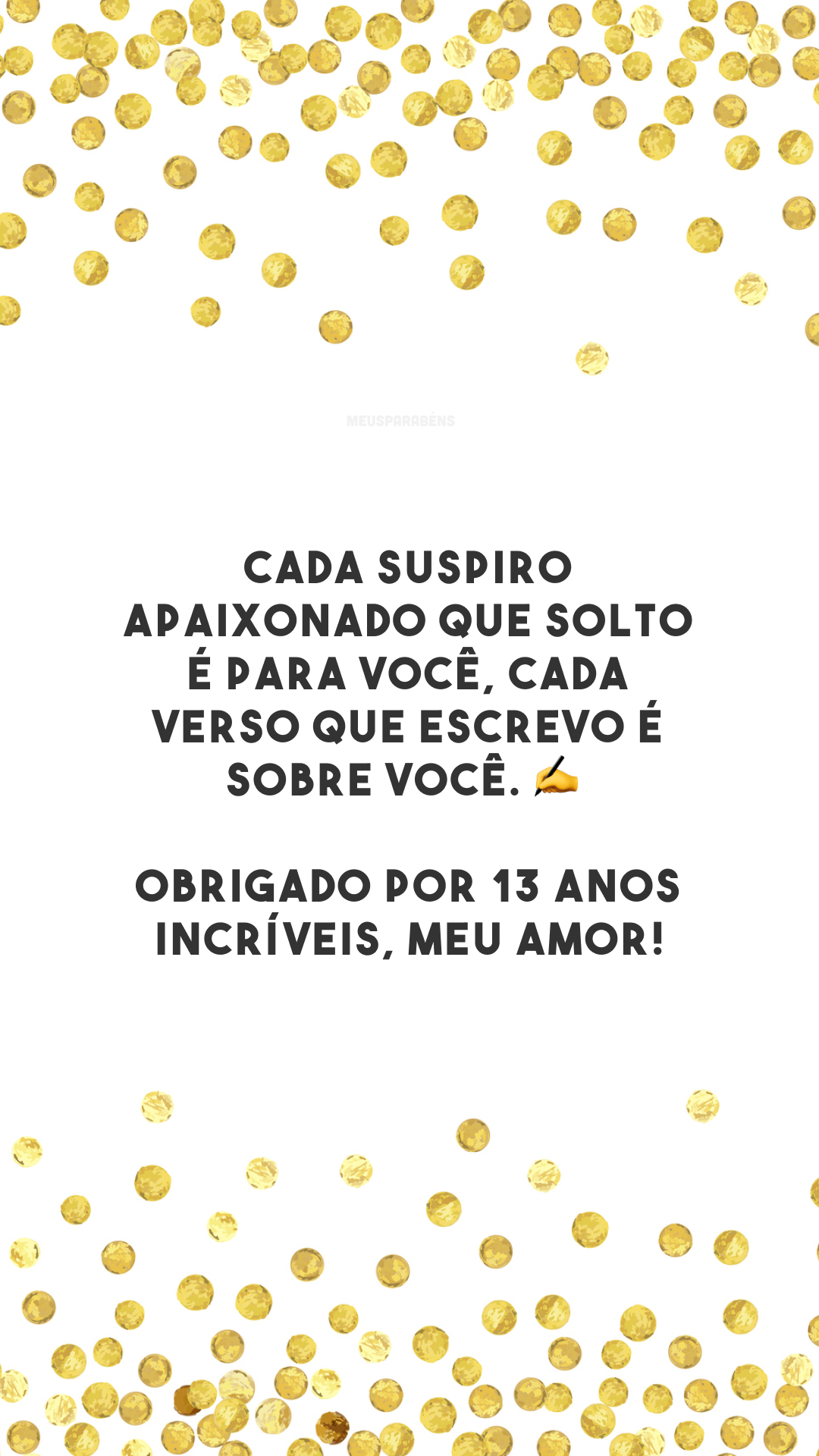 Cada suspiro apaixonado que solto é para você, cada verso que escrevo é sobre você. ✍️ Obrigado por 13 anos incríveis, meu amor!