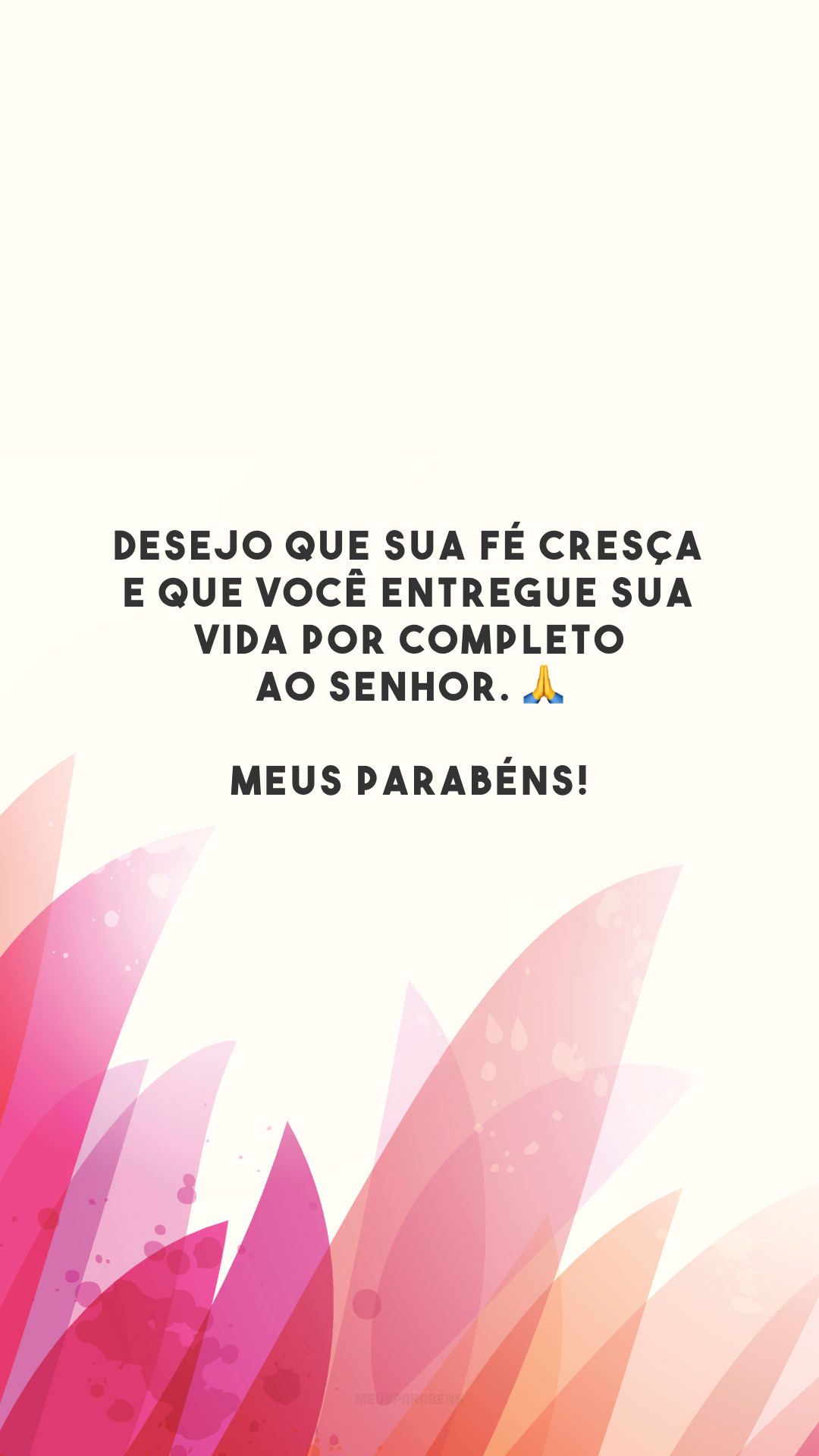 Desejo que sua fé cresça e que você entregue sua vida por completo ao Senhor. 🙏 Meus parabéns!