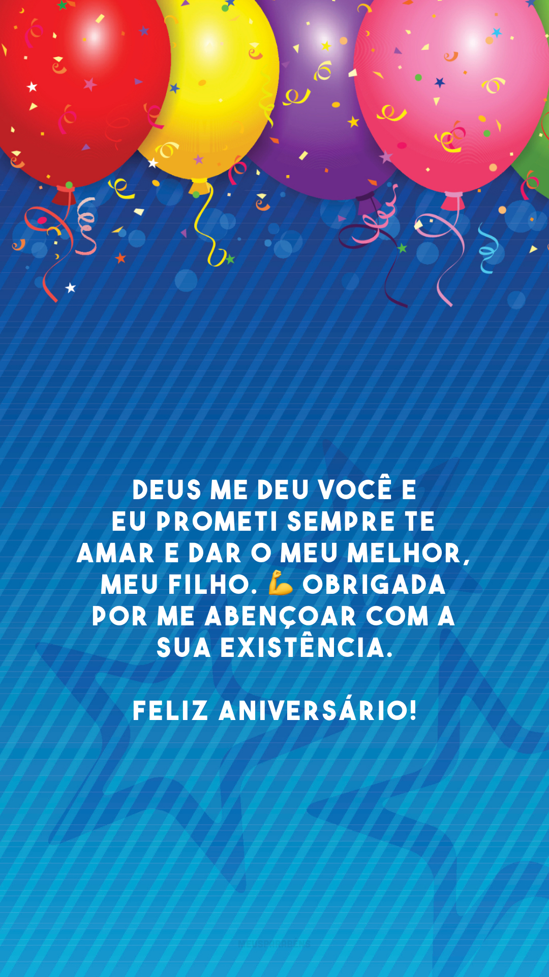 Deus me deu você e eu prometi sempre te amar e dar o meu melhor, meu filho. 💪 Obrigada por me abençoar com a sua existência. Feliz aniversário!