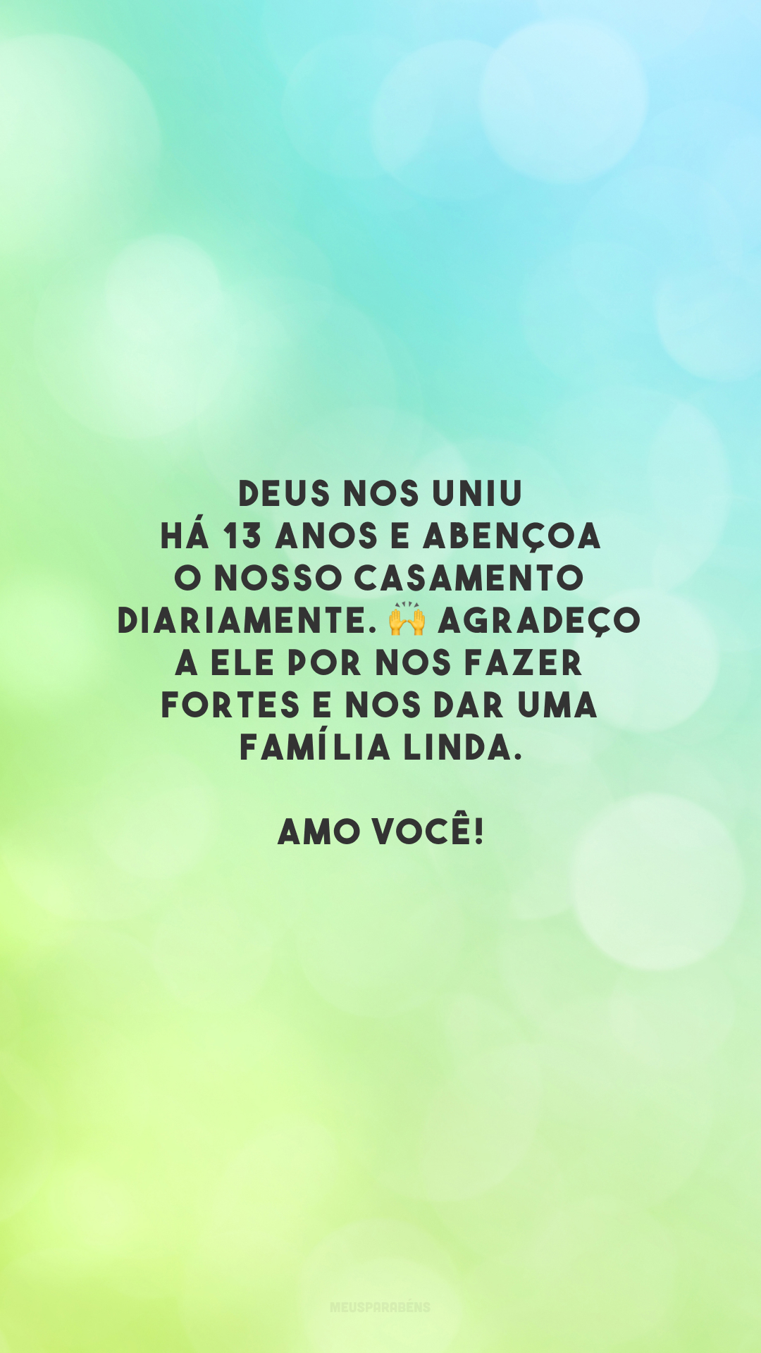 Deus nos uniu há 13 anos e abençoa o nosso casamento diariamente. 🙌 Agradeço a Ele por nos fazer fortes e nos dar uma família linda. Amo você!