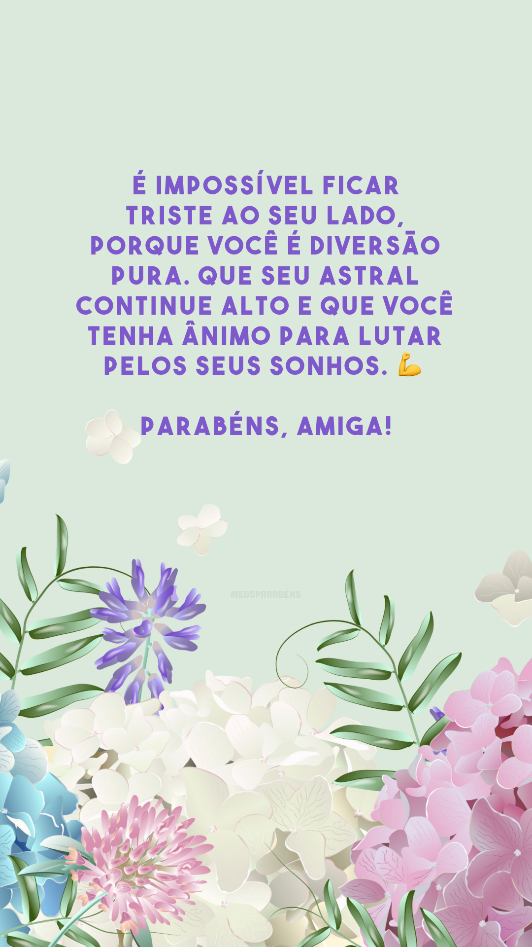 É impossível ficar triste ao seu lado, porque você é diversão pura. Que seu astral continue alto e que você tenha ânimo para lutar pelos seus sonhos. 💪 Parabéns, amiga!