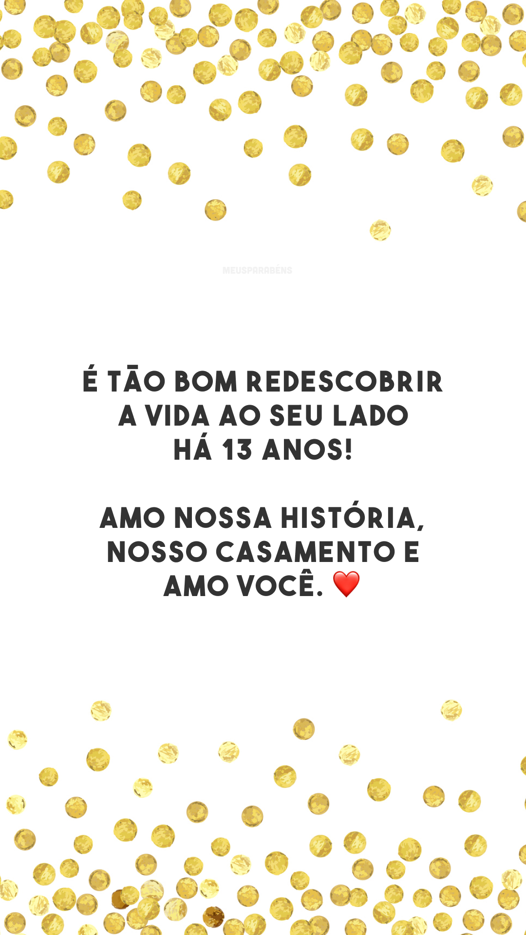 É tão bom redescobrir a vida ao seu lado há 13 anos! Amo nossa história, nosso casamento e amo você. ❤️