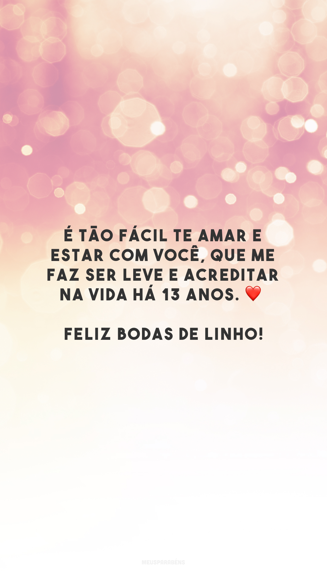 É tão fácil te amar e estar com você, que me faz ser leve e acreditar na vida há 13 anos. ❤️ Feliz bodas de linho!