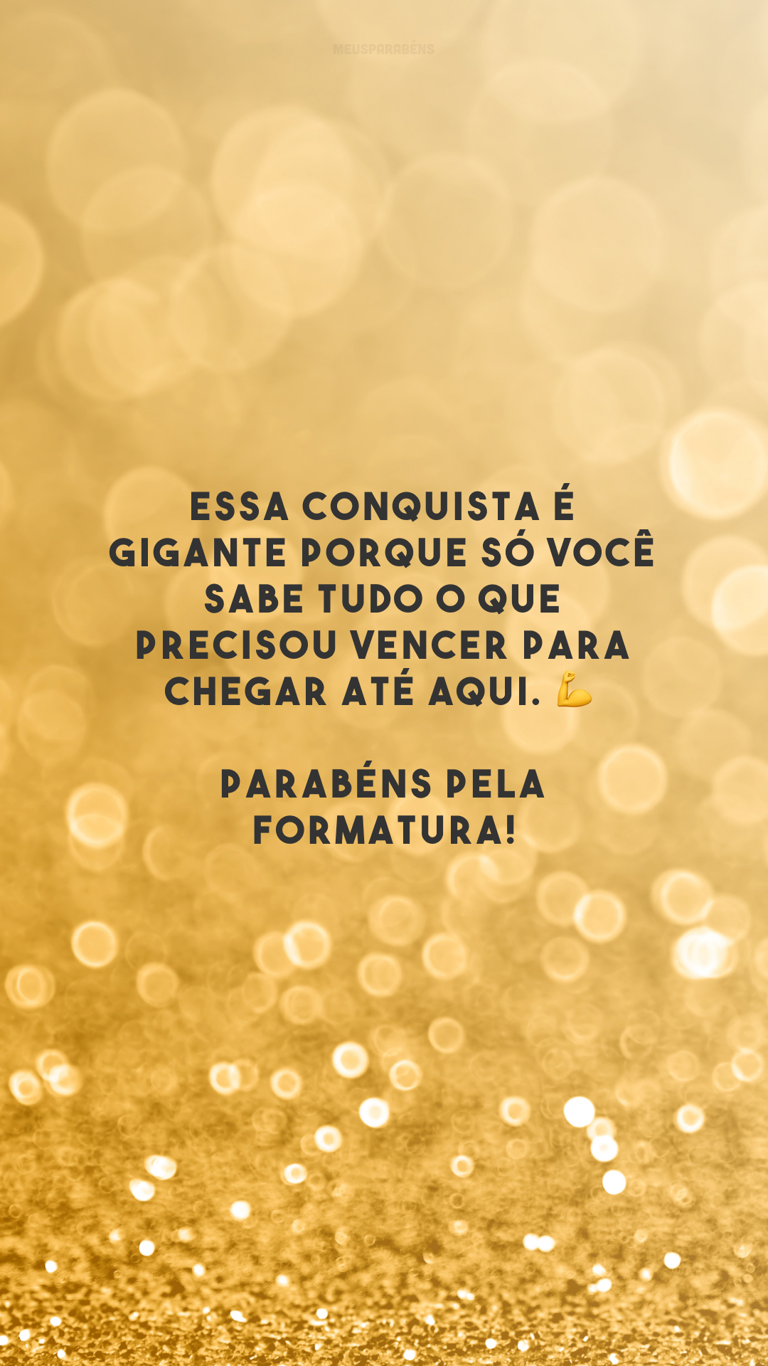 Essa conquista é gigante porque só você sabe tudo o que precisou vencer para chegar até aqui. 💪 Parabéns pela formatura!
